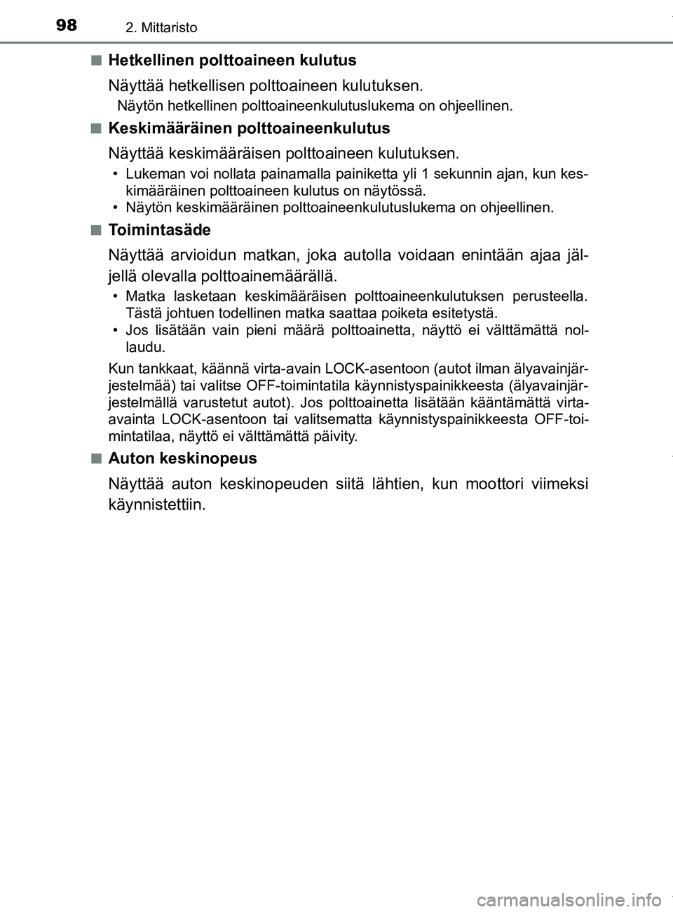 TOYOTA YARIS 2020 Manual de utilização (in Portuguese) 982. Mittaristo
YARIS_F_OM_Europe_OM52A54FIn
Hetkellinen polttoaineen kulutus
Näyttää hetkellisen po
lttoaineen kulutuksen.
Näytön hetkellinen polttoaineenkulutuslukema on ohjeellinen.
n
Keskimä TOYOTA YARIS 2020 Manual de utilização (in Portuguese) 982. Mittaristo
YARIS_F_OM_Europe_OM52A54FIn
Hetkellinen polttoaineen kulutus
Näyttää hetkellisen po
lttoaineen kulutuksen.
Näytön hetkellinen polttoaineenkulutuslukema on ohjeellinen.
n
Keskimä