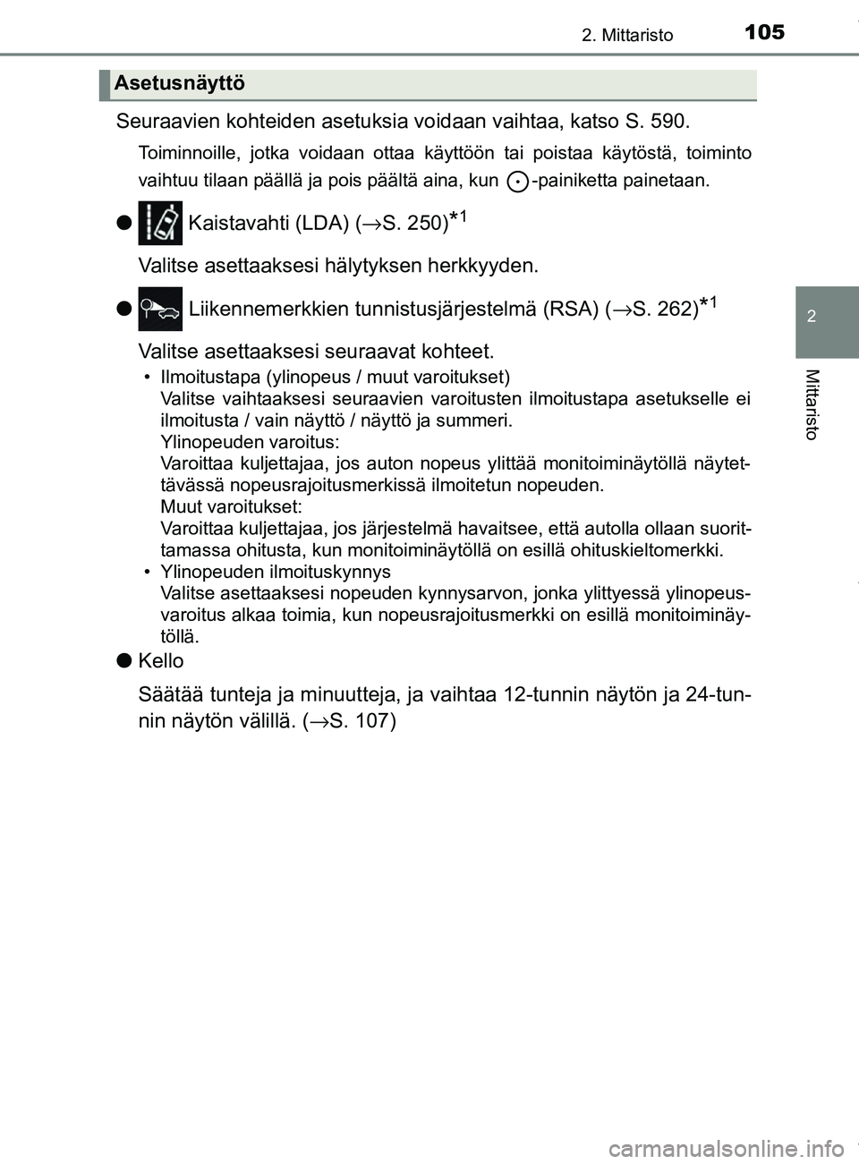 TOYOTA YARIS 2020 Omistajan Käsikirja (in Finnish) 1052. Mittaristo
2
Mittaristo
YARIS_F_OM_Europe_OM52A54FI
Seuraavien kohteiden asetuksia voidaan vaihtaa, katso S. 590.
Toiminnoille, jotka voidaan ottaa käyttöön tai poistaa käytöstä, toiminto
TOYOTA YARIS 2020 Omistajan Käsikirja (in Finnish) 1052. Mittaristo
2
Mittaristo
YARIS_F_OM_Europe_OM52A54FI
Seuraavien kohteiden asetuksia voidaan vaihtaa, katso S. 590.
Toiminnoille, jotka voidaan ottaa käyttöön tai poistaa käytöstä, toiminto