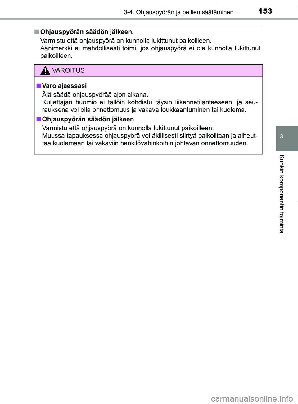 TOYOTA YARIS 2020 Omistajan Käsikirja (in Finnish) 1533-4. Ohjauspyörän ja peilien säätäminen
3
Kunkin komponentin toiminta
YARIS_F_OM_Europe_OM52A54FI
nOhjauspyörän säädön jälkeen.
Varmistu että ohjauspyörä on kunnolla lukittunut paikoi TOYOTA YARIS 2020 Omistajan Käsikirja (in Finnish) 1533-4. Ohjauspyörän ja peilien säätäminen
3
Kunkin komponentin toiminta
YARIS_F_OM_Europe_OM52A54FI
nOhjauspyörän säädön jälkeen.
Varmistu että ohjauspyörä on kunnolla lukittunut paikoi