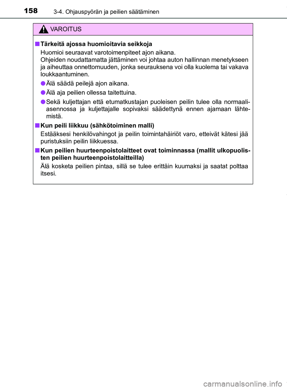 TOYOTA YARIS 2020 Omistajan Käsikirja (in Finnish) 1583-4. Ohjauspyörän ja peilien säätäminen
YARIS_F_OM_Europe_OM52A54FI
VAROITUS
n Tärkeitä ajossa huomioitavia seikkoja
Huomioi seuraavat varotoimenpiteet ajon aikana.
Ohjeiden noudattamatta j TOYOTA YARIS 2020 Omistajan Käsikirja (in Finnish) 1583-4. Ohjauspyörän ja peilien säätäminen
YARIS_F_OM_Europe_OM52A54FI
VAROITUS
n Tärkeitä ajossa huomioitavia seikkoja
Huomioi seuraavat varotoimenpiteet ajon aikana.
Ohjeiden noudattamatta j