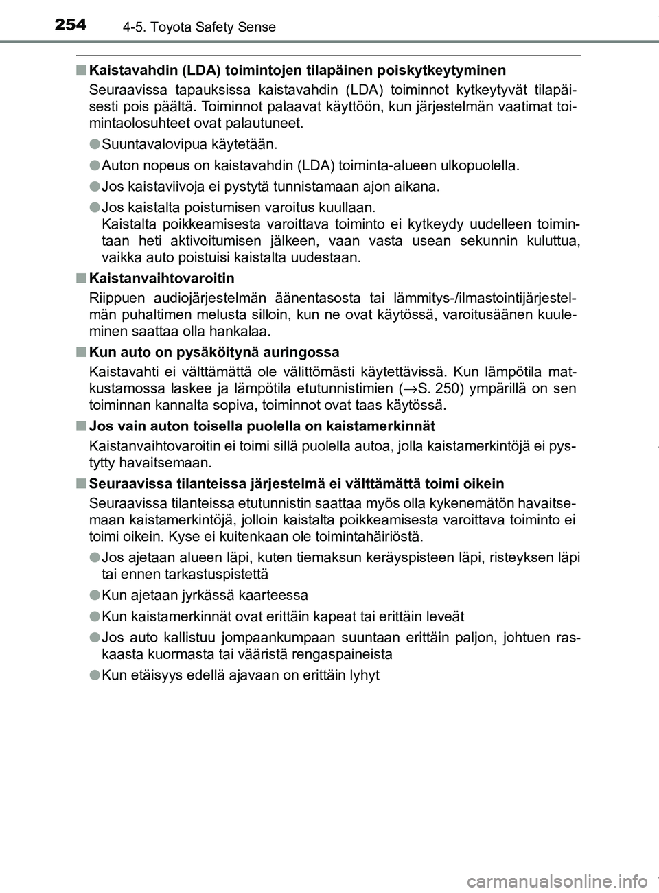 TOYOTA YARIS 2020 Omistajan Käsikirja (in Finnish) 2544-5. Toyota Safety Sense
YARIS_F_OM_Europe_OM52A54FI
nKaistavahdin (LDA) toimintojen tilapäinen poiskytkeytyminen
Seuraavissa tapauksissa kaistavahdin (LDA) toiminnot kytkeytyvät tilapäi-
sesti TOYOTA YARIS 2020 Omistajan Käsikirja (in Finnish) 2544-5. Toyota Safety Sense
YARIS_F_OM_Europe_OM52A54FI
nKaistavahdin (LDA) toimintojen tilapäinen poiskytkeytyminen
Seuraavissa tapauksissa kaistavahdin (LDA) toiminnot kytkeytyvät tilapäi-
sesti