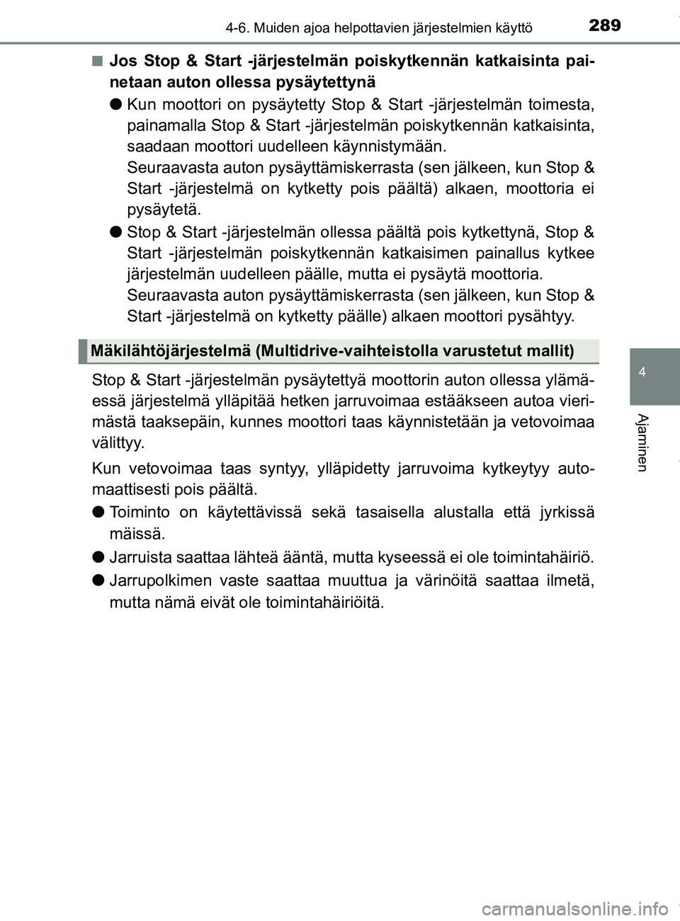 TOYOTA YARIS 2020 Omistajan Käsikirja (in Finnish) 2894-6. Muiden ajoa helpottavien järjestelmien käyttö
4
Ajaminen
YARIS_F_OM_Europe_OM52A54FIn
Jos Stop & Start -järjestelmän poiskytkennän katkaisinta pai-
netaan auton ollessa pysäytettynä
l
TOYOTA YARIS 2020 Omistajan Käsikirja (in Finnish) 2894-6. Muiden ajoa helpottavien järjestelmien käyttö
4
Ajaminen
YARIS_F_OM_Europe_OM52A54FIn
Jos Stop & Start -järjestelmän poiskytkennän katkaisinta pai-
netaan auton ollessa pysäytettynä
l
