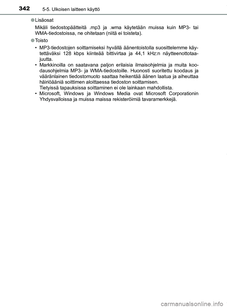 TOYOTA YARIS 2020 Omistajan Käsikirja (in Finnish) 3425-5. Ulkoisen laitteen käyttö
YARIS_F_OM_Europe_OM52A54FIl
Lisäosat
Mikäli tiedostopäätteitä .mp3 ja .wma käytetään muissa kuin MP3- tai
WMA-tiedostoissa, ne ohitetaan (niitä ei toisteta TOYOTA YARIS 2020 Omistajan Käsikirja (in Finnish) 3425-5. Ulkoisen laitteen käyttö
YARIS_F_OM_Europe_OM52A54FIl
Lisäosat
Mikäli tiedostopäätteitä .mp3 ja .wma käytetään muissa kuin MP3- tai
WMA-tiedostoissa, ne ohitetaan (niitä ei toisteta