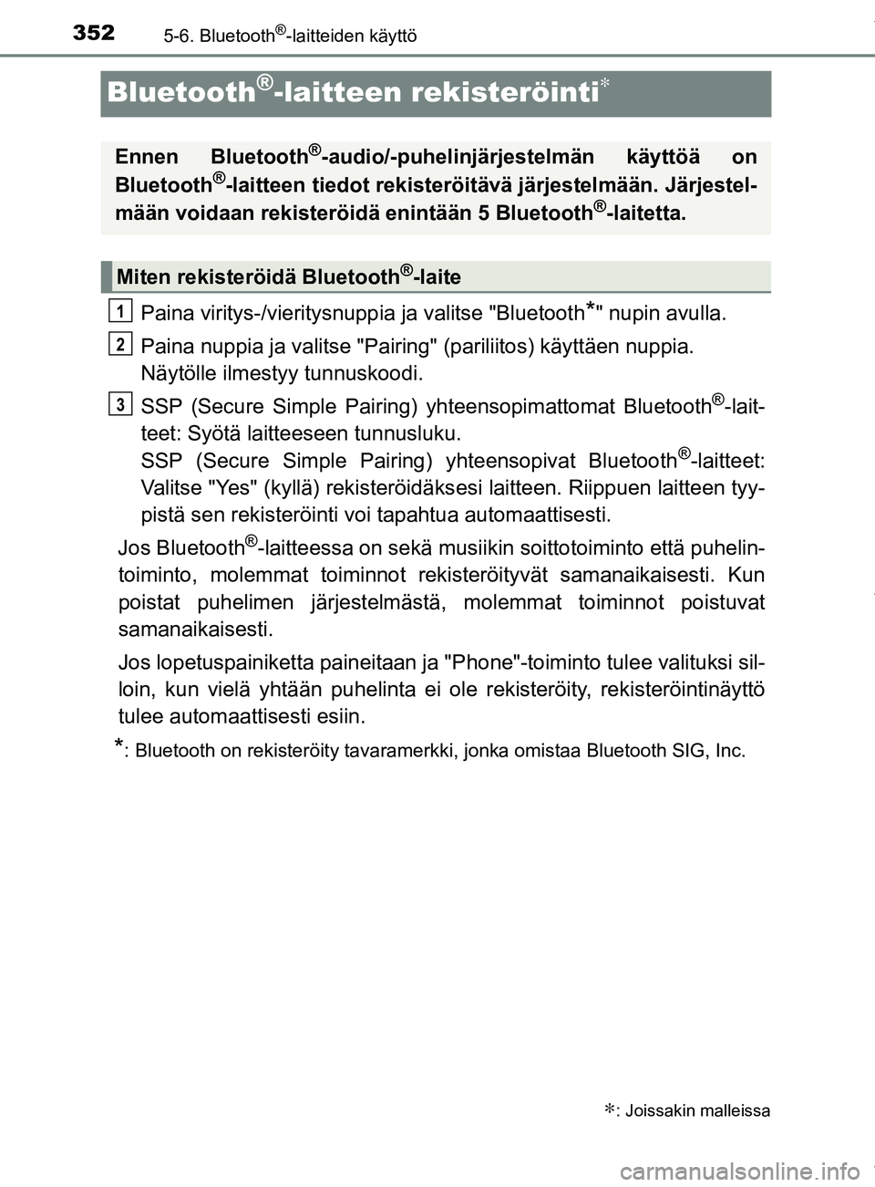 TOYOTA YARIS 2020 Omistajan Käsikirja (in Finnish) 3525-6. Bluetooth®-laitteiden käyttö
YARIS_F_OM_Europe_OM52A54FI
Bluetooth®-laitteen rekisteröinti∗
Paina viritys-/vieritysnuppia ja valitse "Bluetooth*" nupin avulla.
Paina nuppia ja valitse " TOYOTA YARIS 2020 Omistajan Käsikirja (in Finnish) 3525-6. Bluetooth®-laitteiden käyttö
YARIS_F_OM_Europe_OM52A54FI
Bluetooth®-laitteen rekisteröinti∗
Paina viritys-/vieritysnuppia ja valitse "Bluetooth*" nupin avulla.
Paina nuppia ja valitse "