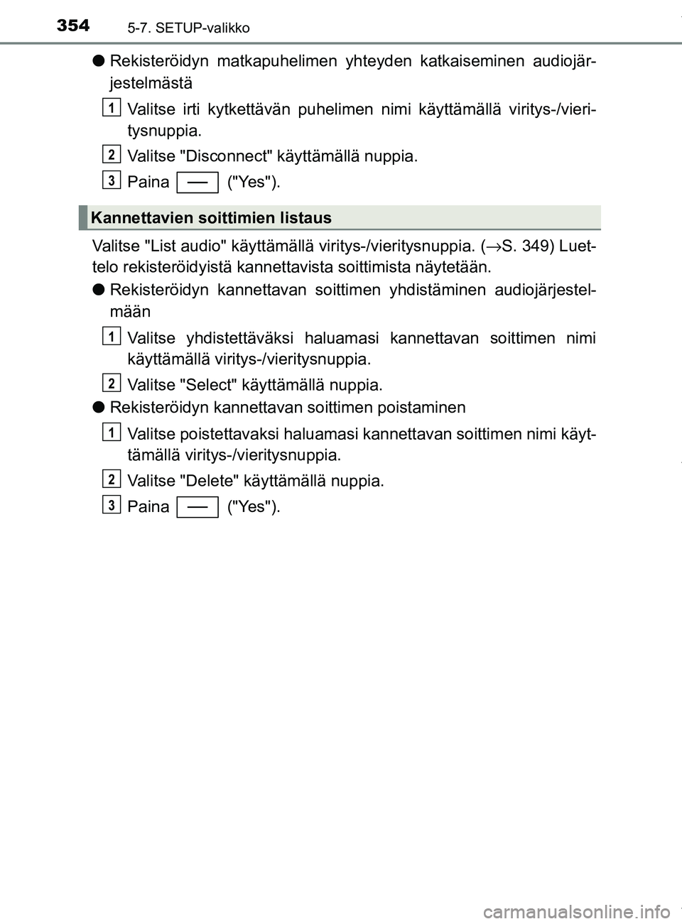 TOYOTA YARIS 2020 Omistajan Käsikirja (in Finnish) 3545-7. SETUP-valikko
YARIS_F_OM_Europe_OM52A54FI
lRekisteröidyn matkapuhelimen yhteyden katkaiseminen audiojär-
jestelmästä
Valitse irti kytkettävän puhelimen nimi käyttämällä viritys-/vie TOYOTA YARIS 2020 Omistajan Käsikirja (in Finnish) 3545-7. SETUP-valikko
YARIS_F_OM_Europe_OM52A54FI
lRekisteröidyn matkapuhelimen yhteyden katkaiseminen audiojär-
jestelmästä
Valitse irti kytkettävän puhelimen nimi käyttämällä viritys-/vie