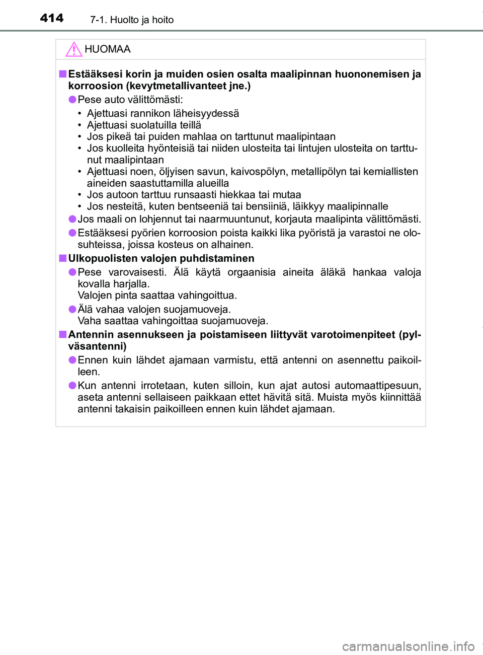 TOYOTA YARIS 2020 Omistajan Käsikirja (in Finnish) 4147-1. Huolto ja hoito
YARIS_F_OM_Europe_OM52A54FIHUOMAA
n
Estääksesi korin ja muiden osien os alta maalipinnan huononemisen ja
korroosion (kevytmeta llivanteet jne.)
l Pese auto välittömästi:
â TOYOTA YARIS 2020 Omistajan Käsikirja (in Finnish) 4147-1. Huolto ja hoito
YARIS_F_OM_Europe_OM52A54FIHUOMAA
n
Estääksesi korin ja muiden osien os alta maalipinnan huononemisen ja
korroosion (kevytmeta llivanteet jne.)
l Pese auto välittömästi:
â