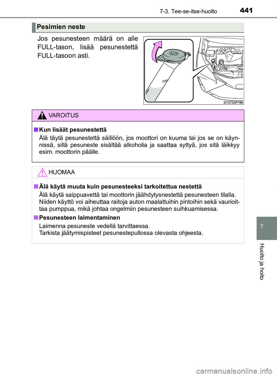 TOYOTA YARIS 2020 Omistajan Käsikirja (in Finnish) 4417-3. Tee-se-itse-huolto
7
Huolto ja hoito
YARIS_F_OM_Europe_OM52A54FI
Jos pesunesteen määrä on alle
FULL-tason, lisää pesunestettä
FULL-tasoon asti.
Pesimien neste
VAROITUS
n Kun lisäät pes TOYOTA YARIS 2020 Omistajan Käsikirja (in Finnish) 4417-3. Tee-se-itse-huolto
7
Huolto ja hoito
YARIS_F_OM_Europe_OM52A54FI
Jos pesunesteen määrä on alle
FULL-tason, lisää pesunestettä
FULL-tasoon asti.
Pesimien neste
VAROITUS
n Kun lisäät pes