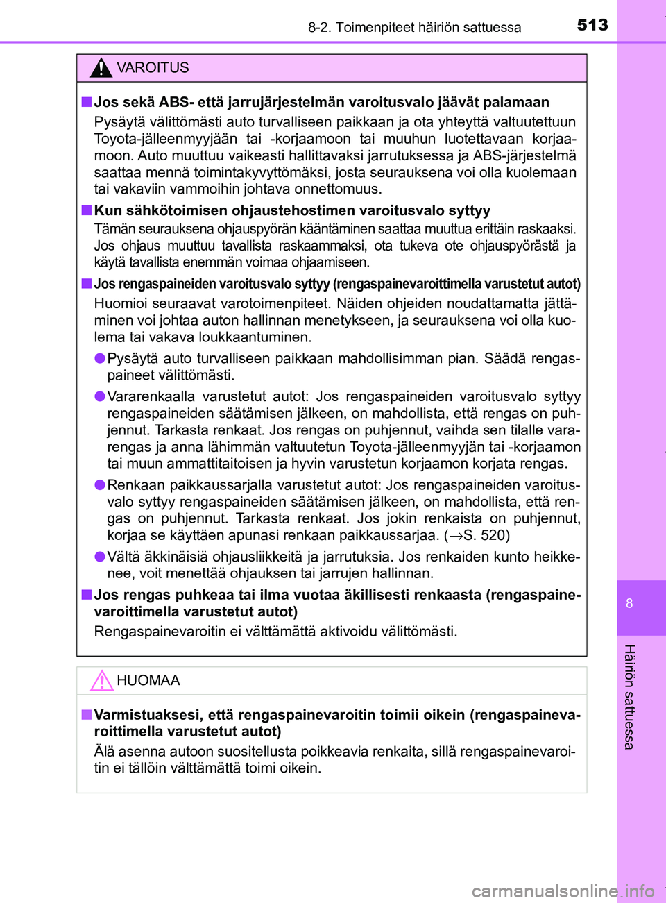 TOYOTA YARIS 2020 Omistajan Käsikirja (in Finnish) 5138-2. Toimenpiteet häiriön sattuessa
8
Häiriön sattuessa
YARIS_F_OM_Europe_OM52A54FI
VAROITUS
n Jos sekä ABS- että jarrujärjestelmän varoitusvalo jäävät palamaan
Pysäytä välittömästi TOYOTA YARIS 2020 Omistajan Käsikirja (in Finnish) 5138-2. Toimenpiteet häiriön sattuessa
8
Häiriön sattuessa
YARIS_F_OM_Europe_OM52A54FI
VAROITUS
n Jos sekä ABS- että jarrujärjestelmän varoitusvalo jäävät palamaan
Pysäytä välittömästi