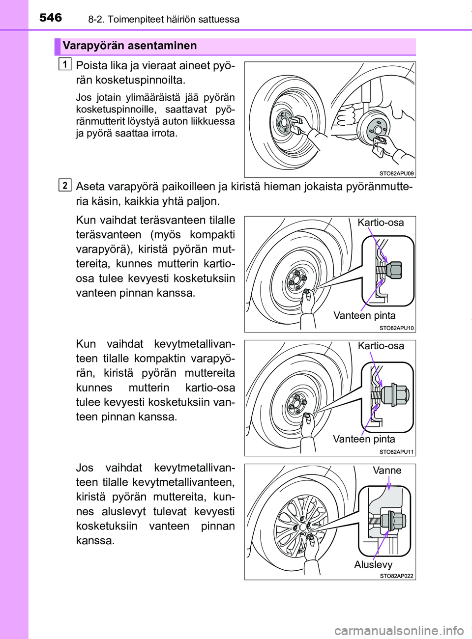 TOYOTA YARIS 2020  Omistajan Käsikirja (in Finnish) 5468-2. Toimenpiteet häiriön sattuessa
YARIS_F_OM_Europe_OM52A54FI
Poista lika ja vieraat aineet pyö-
rän kosketuspinnoilta.
Jos jotain ylimääräistä jää pyörän
kosketuspinnoille, saattavat