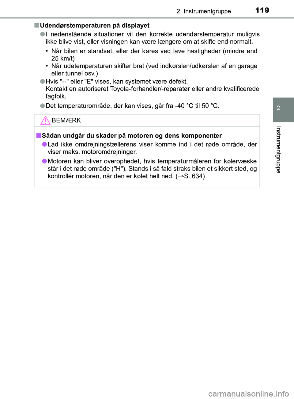 TOYOTA YARIS 2020 Brugsanvisning (in Danish) 1192. Instrumentgruppe
2
Instrumentgruppe
YARIS_F_OM_Europe_OM52K19DKn
Udendørstemperaturen på displayet
lI nedenstående situationer vil den korrekte udendørstemperatur muligvis
ikke blive vist, e TOYOTA YARIS 2020 Brugsanvisning (in Danish) 1192. Instrumentgruppe
2
Instrumentgruppe
YARIS_F_OM_Europe_OM52K19DKn
Udendørstemperaturen på displayet
lI nedenstående situationer vil den korrekte udendørstemperatur muligvis
ikke blive vist, e