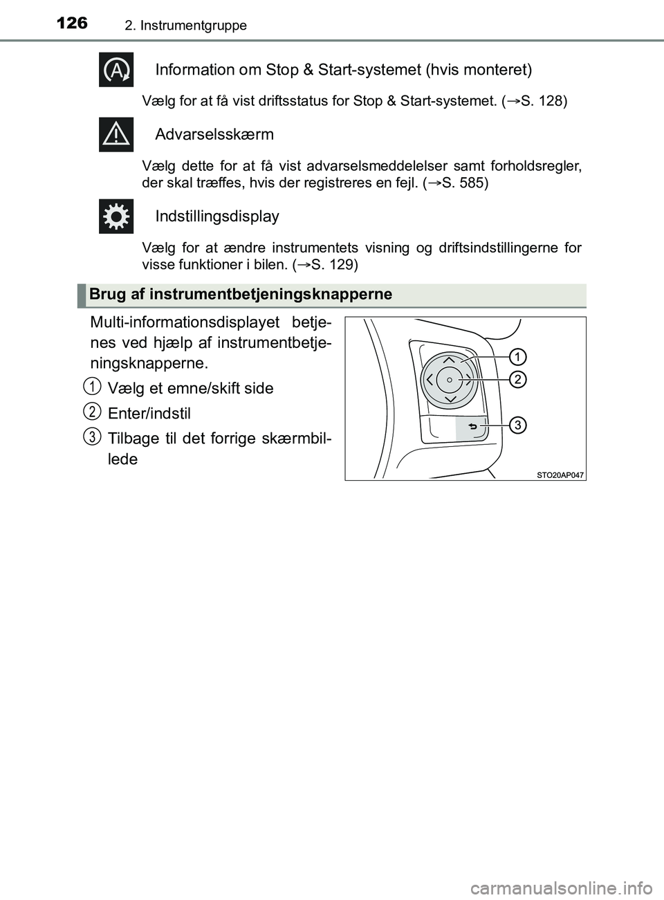 TOYOTA YARIS 2020 Brugsanvisning (in Danish) 1262. Instrumentgruppe
YARIS_F_OM_Europe_OM52K19DK
Information om Stop & Start-systemet (hvis monteret)
Vælg for at få vist driftsstatus for Stop & Start-systemet. (S. 128)
Advarselsskærm
Vælg TOYOTA YARIS 2020 Brugsanvisning (in Danish) 1262. Instrumentgruppe
YARIS_F_OM_Europe_OM52K19DK
Information om Stop & Start-systemet (hvis monteret)
Vælg for at få vist driftsstatus for Stop & Start-systemet. (S. 128)
Advarselsskærm
Vælg