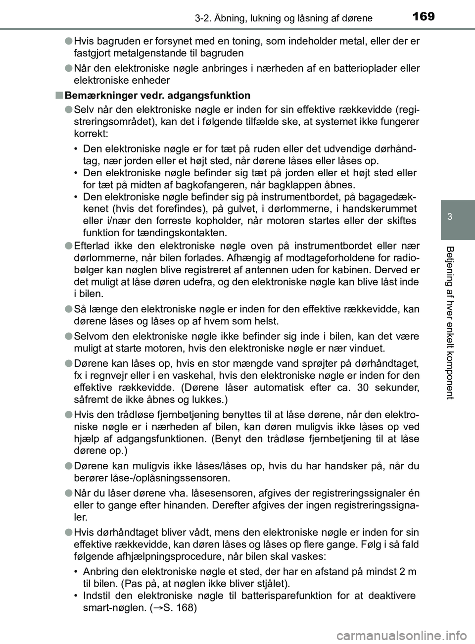 TOYOTA YARIS 2020 Brugsanvisning (in Danish) 1693-2. Åbning, lukning og låsning af dørene
3
Betjening af hver enkelt komponent
YARIS_F_OM_Europe_OM52K19DKl
Hvis bagruden er forsynet med en toning, som indeholder metal, eller der er
fastgjort TOYOTA YARIS 2020 Brugsanvisning (in Danish) 1693-2. Åbning, lukning og låsning af dørene
3
Betjening af hver enkelt komponent
YARIS_F_OM_Europe_OM52K19DKl
Hvis bagruden er forsynet med en toning, som indeholder metal, eller der er
fastgjort