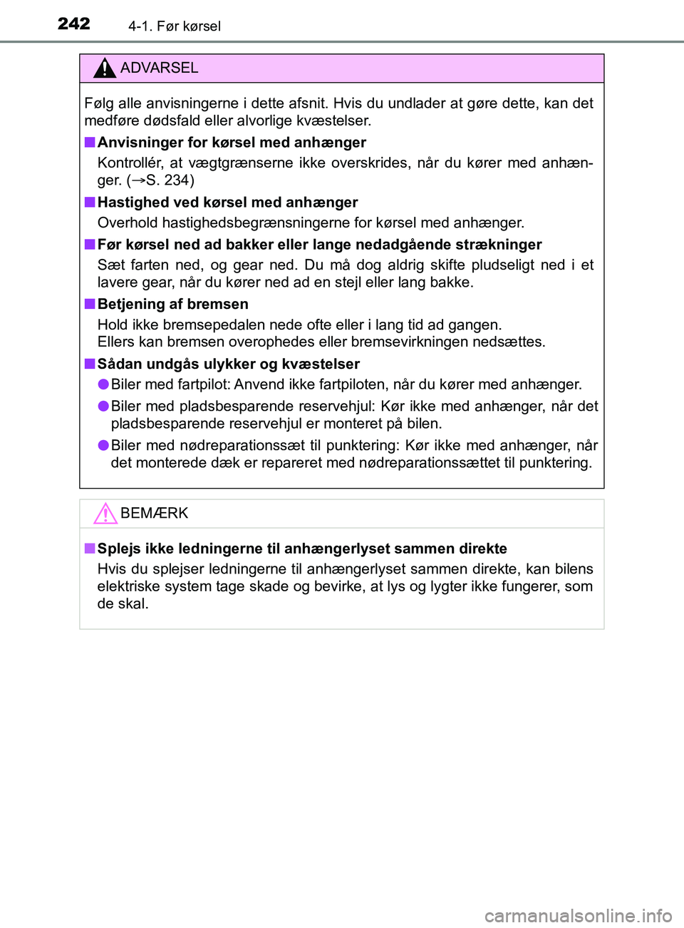 TOYOTA YARIS 2020  Brugsanvisning (in Danish) 2424-1. Før kørsel
YARIS_F_OM_Europe_OM52K19DK
ADVARSEL
Følg alle anvisningerne i dette afsnit. Hvis du undlader at gøre dette, kan det
medføre dødsfald eller alvorlige kvæstelser.
n Anvisninge