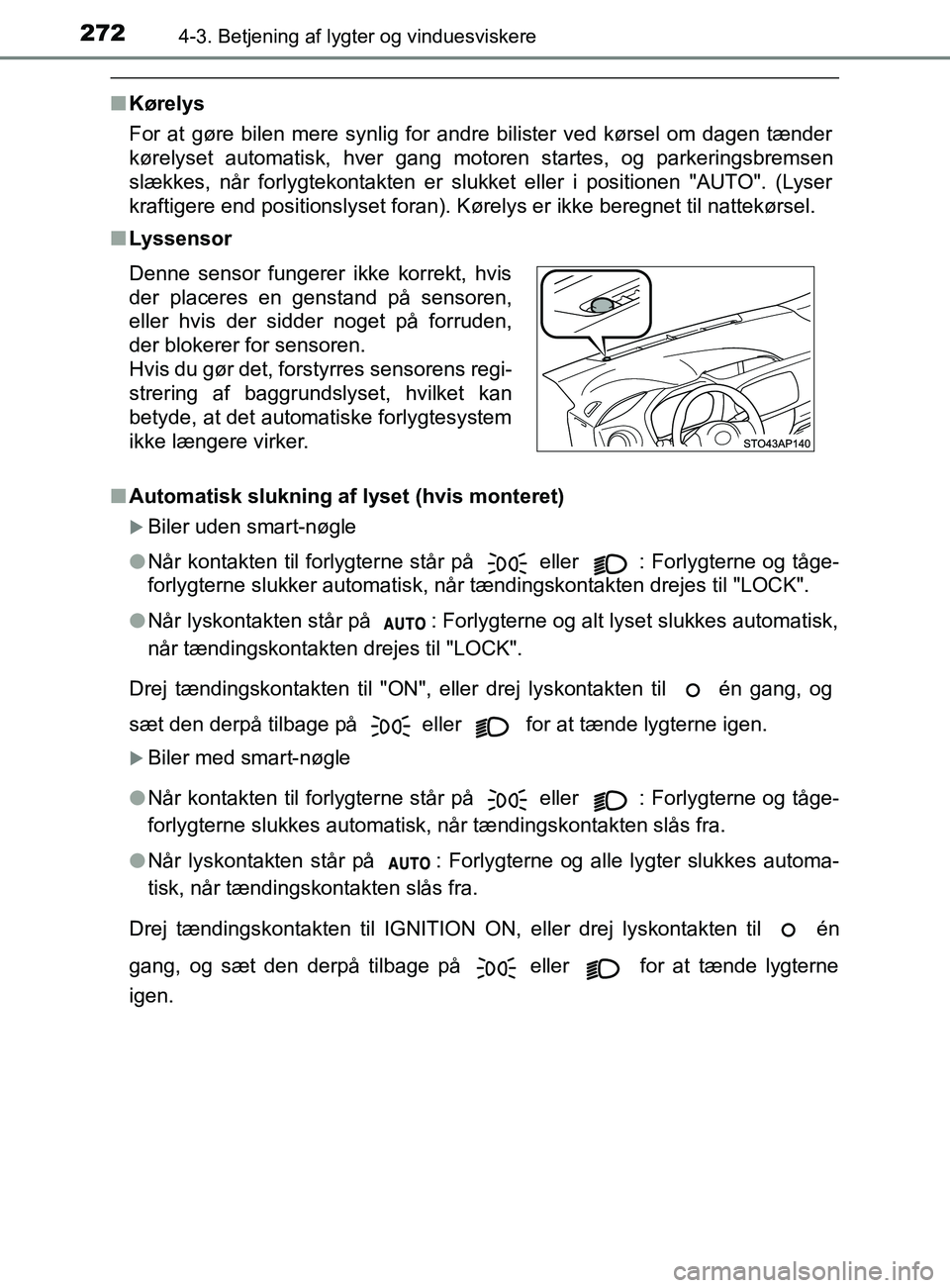 TOYOTA YARIS 2020 Brugsanvisning (in Danish) 2724-3. Betjening af lygter og vinduesviskere
YARIS_F_OM_Europe_OM52K19DK
nKørelys
For at gøre bilen mere synlig for andre bilister ved kørsel om dagen tænder
kørelyset automatisk, hver gang moto TOYOTA YARIS 2020 Brugsanvisning (in Danish) 2724-3. Betjening af lygter og vinduesviskere
YARIS_F_OM_Europe_OM52K19DK
nKørelys
For at gøre bilen mere synlig for andre bilister ved kørsel om dagen tænder
kørelyset automatisk, hver gang moto