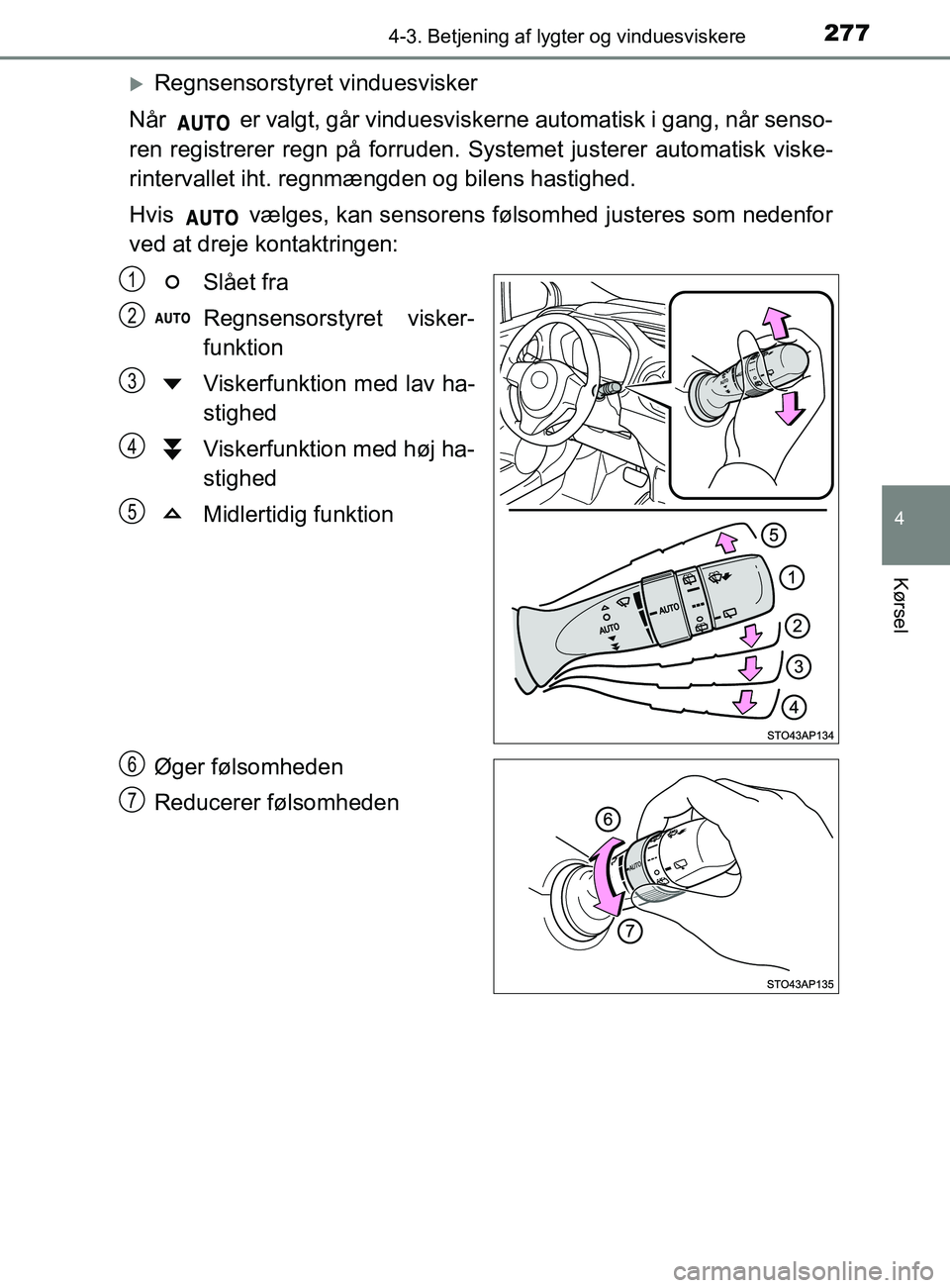 TOYOTA YARIS 2020 Brugsanvisning (in Danish) 2774-3. Betjening af lygter og vinduesviskere
4
Kørsel
YARIS_F_OM_Europe_OM52K19DK
Regnsensorstyret vinduesvisker
Når er valgt, går vinduesviskerne automatisk i gang, når senso-
ren registrer TOYOTA YARIS 2020 Brugsanvisning (in Danish) 2774-3. Betjening af lygter og vinduesviskere
4
Kørsel
YARIS_F_OM_Europe_OM52K19DK
Regnsensorstyret vinduesvisker
Når er valgt, går vinduesviskerne automatisk i gang, når senso-
ren registrer