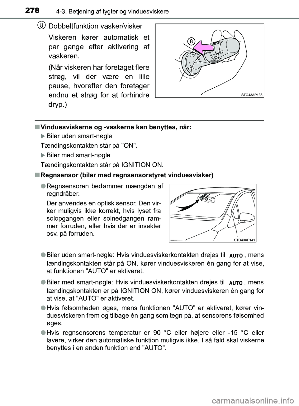 TOYOTA YARIS 2020 Brugsanvisning (in Danish) 2784-3. Betjening af lygter og vinduesviskere
YARIS_F_OM_Europe_OM52K19DK
Dobbeltfunktion vasker/visker
Viskeren kører automatisk et
par gange efter aktivering af
vaskeren.
(Når viskeren har foretag TOYOTA YARIS 2020 Brugsanvisning (in Danish) 2784-3. Betjening af lygter og vinduesviskere
YARIS_F_OM_Europe_OM52K19DK
Dobbeltfunktion vasker/visker
Viskeren kører automatisk et
par gange efter aktivering af
vaskeren.
(Når viskeren har foretag