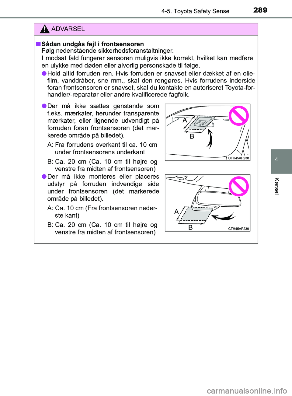 TOYOTA YARIS 2020 Brugsanvisning (in Danish) 2894-5. Toyota Safety Sense
4
Kørsel
YARIS_F_OM_Europe_OM52K19DK
ADVARSEL
n Sådan undgås fejl i frontsensoren
Følg nedenstående sikkerhedsforanstaltninger.
I modsat fald fungerer sensoren muligvi TOYOTA YARIS 2020 Brugsanvisning (in Danish) 2894-5. Toyota Safety Sense
4
Kørsel
YARIS_F_OM_Europe_OM52K19DK
ADVARSEL
n Sådan undgås fejl i frontsensoren
Følg nedenstående sikkerhedsforanstaltninger.
I modsat fald fungerer sensoren muligvi