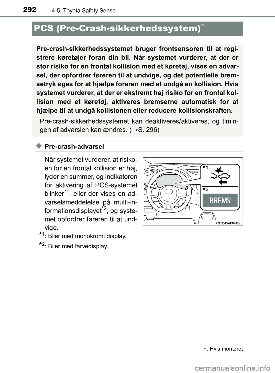 TOYOTA YARIS 2020 Brugsanvisning (in Danish) 2924-5. Toyota Safety Sense
YARIS_F_OM_Europe_OM52K19DK
PCS (Pre-Crash-sikkerhedssystem)
uPre-crash-advarsel
Når systemet vurderer, at risiko-
en for en frontal kollision er høj,
lyder en summer, TOYOTA YARIS 2020 Brugsanvisning (in Danish) 2924-5. Toyota Safety Sense
YARIS_F_OM_Europe_OM52K19DK
PCS (Pre-Crash-sikkerhedssystem)
uPre-crash-advarsel
Når systemet vurderer, at risiko-
en for en frontal kollision er høj,
lyder en summer,