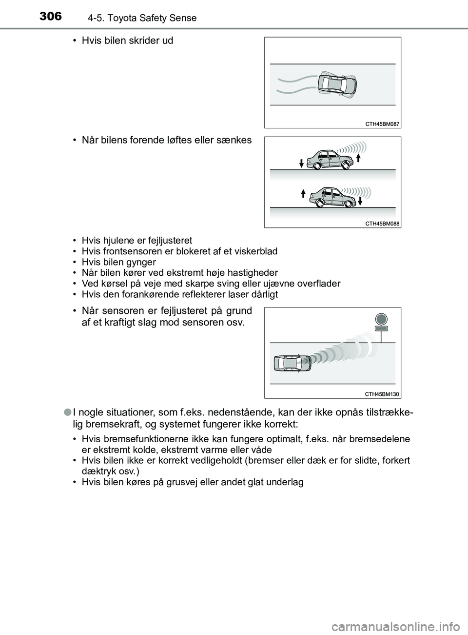 TOYOTA YARIS 2020 Brugsanvisning (in Danish) 3064-5. Toyota Safety Sense
YARIS_F_OM_Europe_OM52K19DK
• Hvis hjulene er fejljusteret
• Hvis frontsensoren er blokeret af et viskerblad
• Hvis bilen gynger
• Når bilen kører ved ekstremt h TOYOTA YARIS 2020 Brugsanvisning (in Danish) 3064-5. Toyota Safety Sense
YARIS_F_OM_Europe_OM52K19DK
• Hvis hjulene er fejljusteret
• Hvis frontsensoren er blokeret af et viskerblad
• Hvis bilen gynger
• Når bilen kører ved ekstremt h