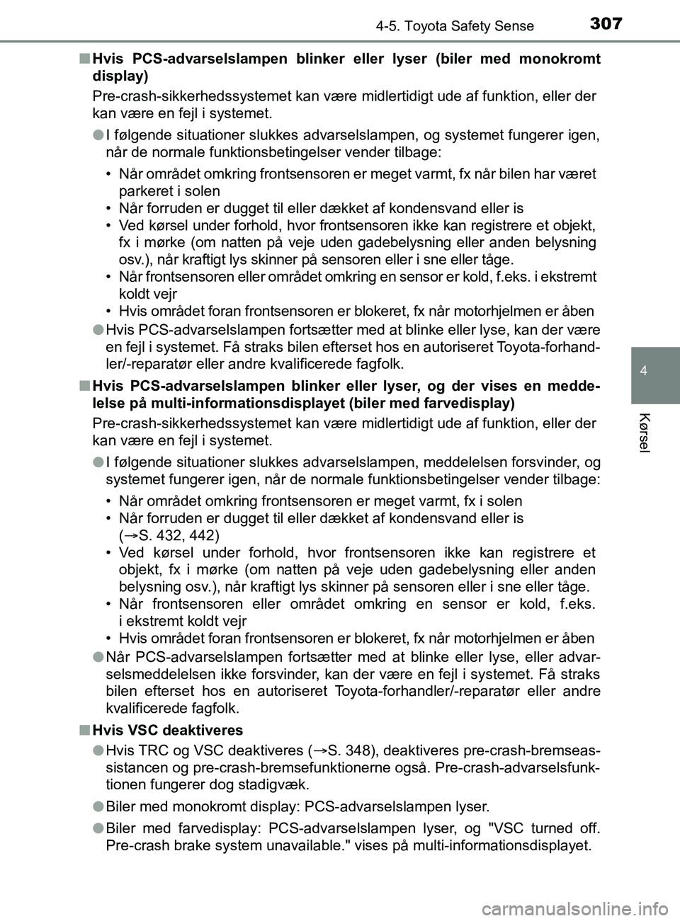 TOYOTA YARIS 2020 Brugsanvisning (in Danish) 3074-5. Toyota Safety Sense
4
Kørsel
YARIS_F_OM_Europe_OM52K19DKn
Hvis PCS-advarselslampen blinker eller lyser (biler med monokromt
display)
Pre-crash-sikkerhedssystemet kan være midlertidigt ude a TOYOTA YARIS 2020 Brugsanvisning (in Danish) 3074-5. Toyota Safety Sense
4
Kørsel
YARIS_F_OM_Europe_OM52K19DKn
Hvis PCS-advarselslampen blinker eller lyser (biler med monokromt
display)
Pre-crash-sikkerhedssystemet kan være midlertidigt ude a