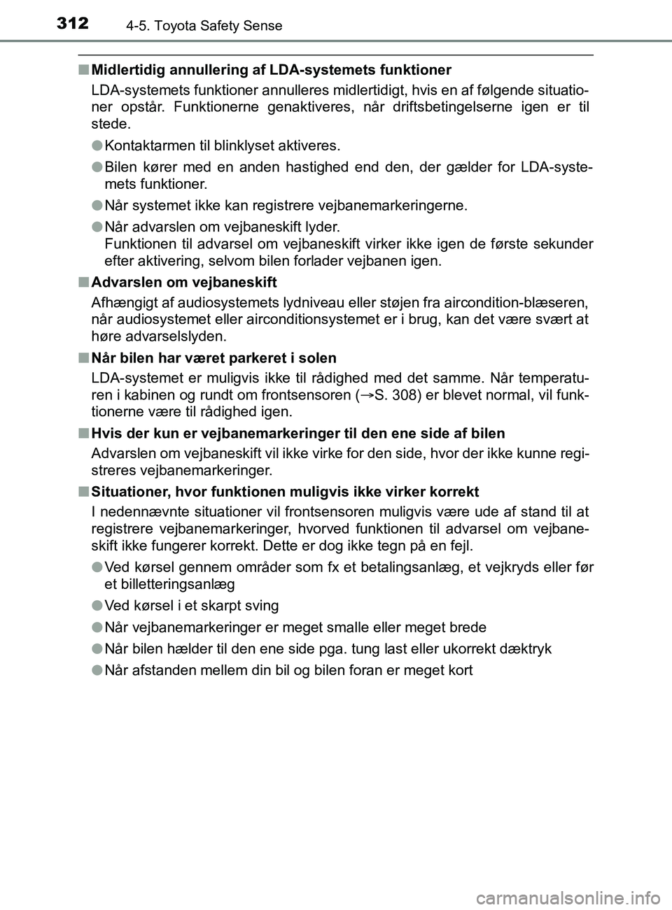 TOYOTA YARIS 2020 Brugsanvisning (in Danish) 3124-5. Toyota Safety Sense
YARIS_F_OM_Europe_OM52K19DK
nMidlertidig annullering af LDA-systemets funktioner
LDA-systemets funktioner annulleres midlertidigt, hvis en af følgende situatio-
ner opstå TOYOTA YARIS 2020 Brugsanvisning (in Danish) 3124-5. Toyota Safety Sense
YARIS_F_OM_Europe_OM52K19DK
nMidlertidig annullering af LDA-systemets funktioner
LDA-systemets funktioner annulleres midlertidigt, hvis en af følgende situatio-
ner opstå