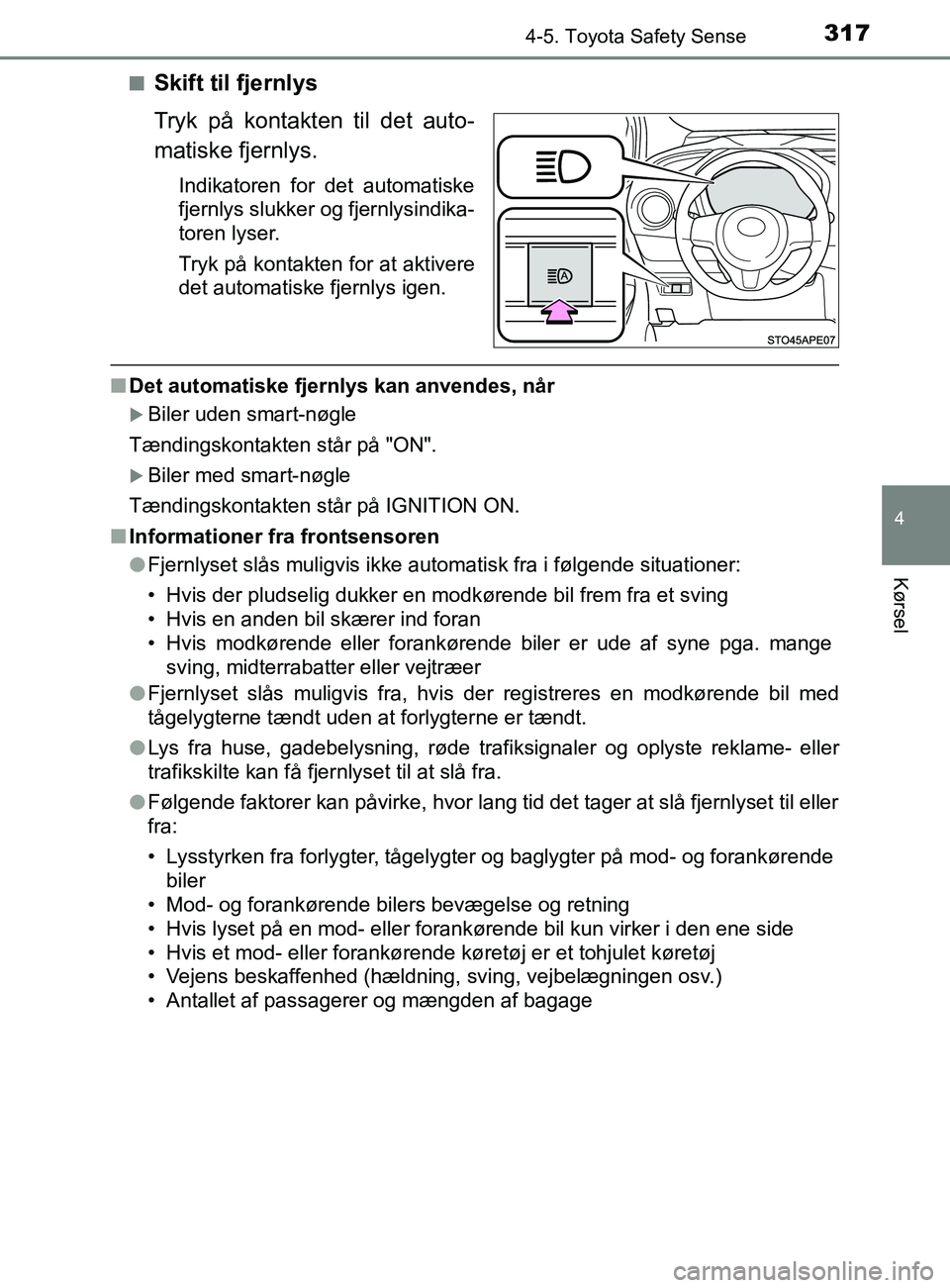 TOYOTA YARIS 2020 Brugsanvisning (in Danish) 3174-5. Toyota Safety Sense
4
Kørsel
YARIS_F_OM_Europe_OM52K19DKn
Skift til fjernlys
Tryk på kontakten til det auto-
matiske fjernlys.
Indikatoren for det automatiske
fjernlys slukker og fjernlysind TOYOTA YARIS 2020 Brugsanvisning (in Danish) 3174-5. Toyota Safety Sense
4
Kørsel
YARIS_F_OM_Europe_OM52K19DKn
Skift til fjernlys
Tryk på kontakten til det auto-
matiske fjernlys.
Indikatoren for det automatiske
fjernlys slukker og fjernlysind