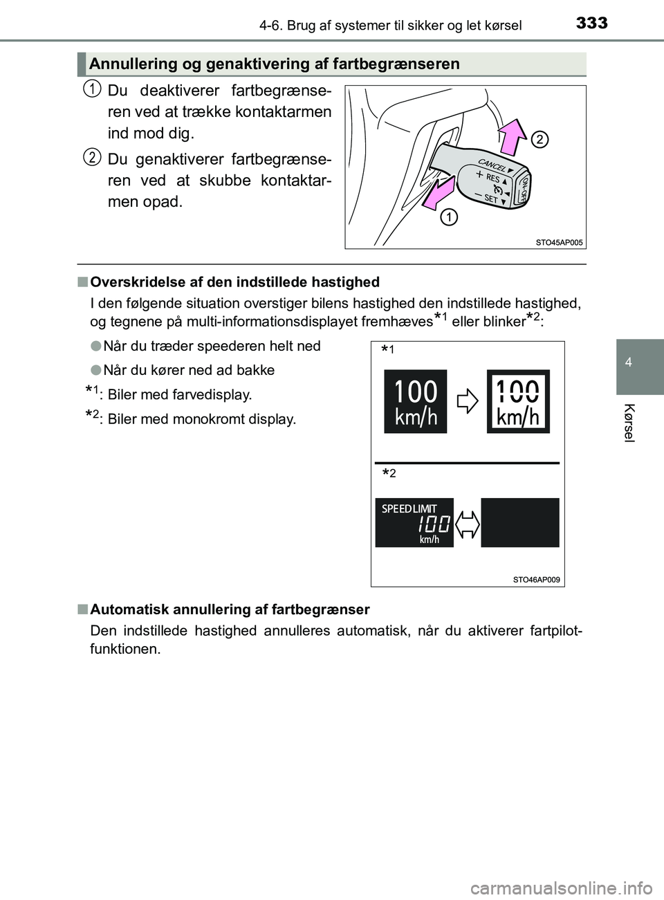 TOYOTA YARIS 2020  Brugsanvisning (in Danish) 3334-6. Brug af systemer til sikker og let kørsel
4
Kørsel
YARIS_F_OM_Europe_OM52K19DK
Du deaktiverer fartbegrænse-
ren ved at trække kontaktarmen
ind mod dig.
Du genaktiverer fartbegrænse-
ren v