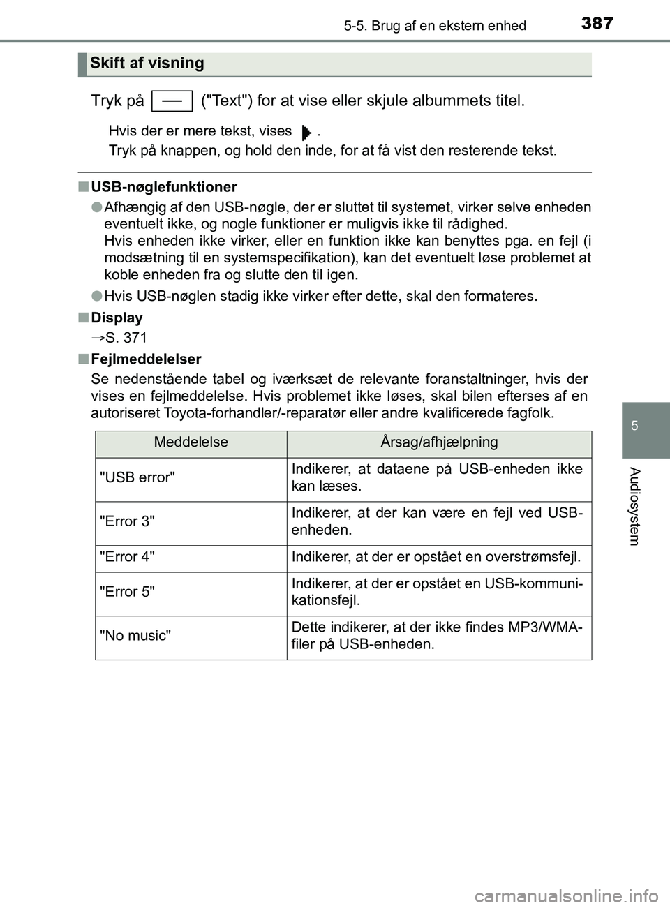 TOYOTA YARIS 2020  Brugsanvisning (in Danish) 3875-5. Brug af en ekstern enhed
5
Audiosystem
YARIS_F_OM_Europe_OM52K19DK
Tryk på   ("Text") for at vise eller skjule albummets titel.
Hvis der er mere tekst, vises  .
Tryk på knappen, og hold den 