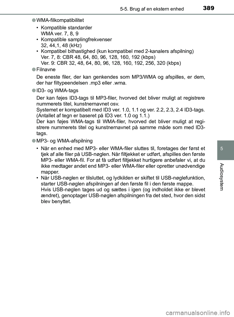 TOYOTA YARIS 2020  Brugsanvisning (in Danish) 3895-5. Brug af en ekstern enhed
5
Audiosystem
YARIS_F_OM_Europe_OM52K19DKl
WMA-filkompatibilitet
• Kompatible standarder
WMA ver. 7, 8, 9
• Kompatible samplingfrekvenser
32, 44,1, 48 (kHz)
• Ko