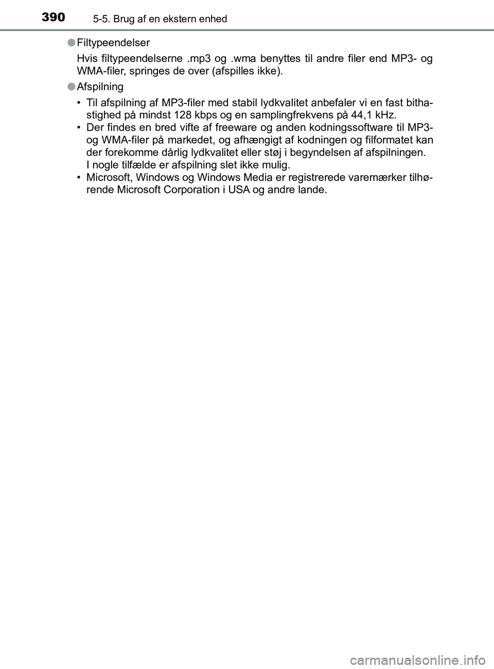 TOYOTA YARIS 2020  Brugsanvisning (in Danish) 3905-5. Brug af en ekstern enhed
YARIS_F_OM_Europe_OM52K19DKl
Filtypeendelser
Hvis filtypeendelserne .mp3 og .wma benyttes til andre filer end MP3- og
WMA-filer, springes de over (afspilles ikke).
l A