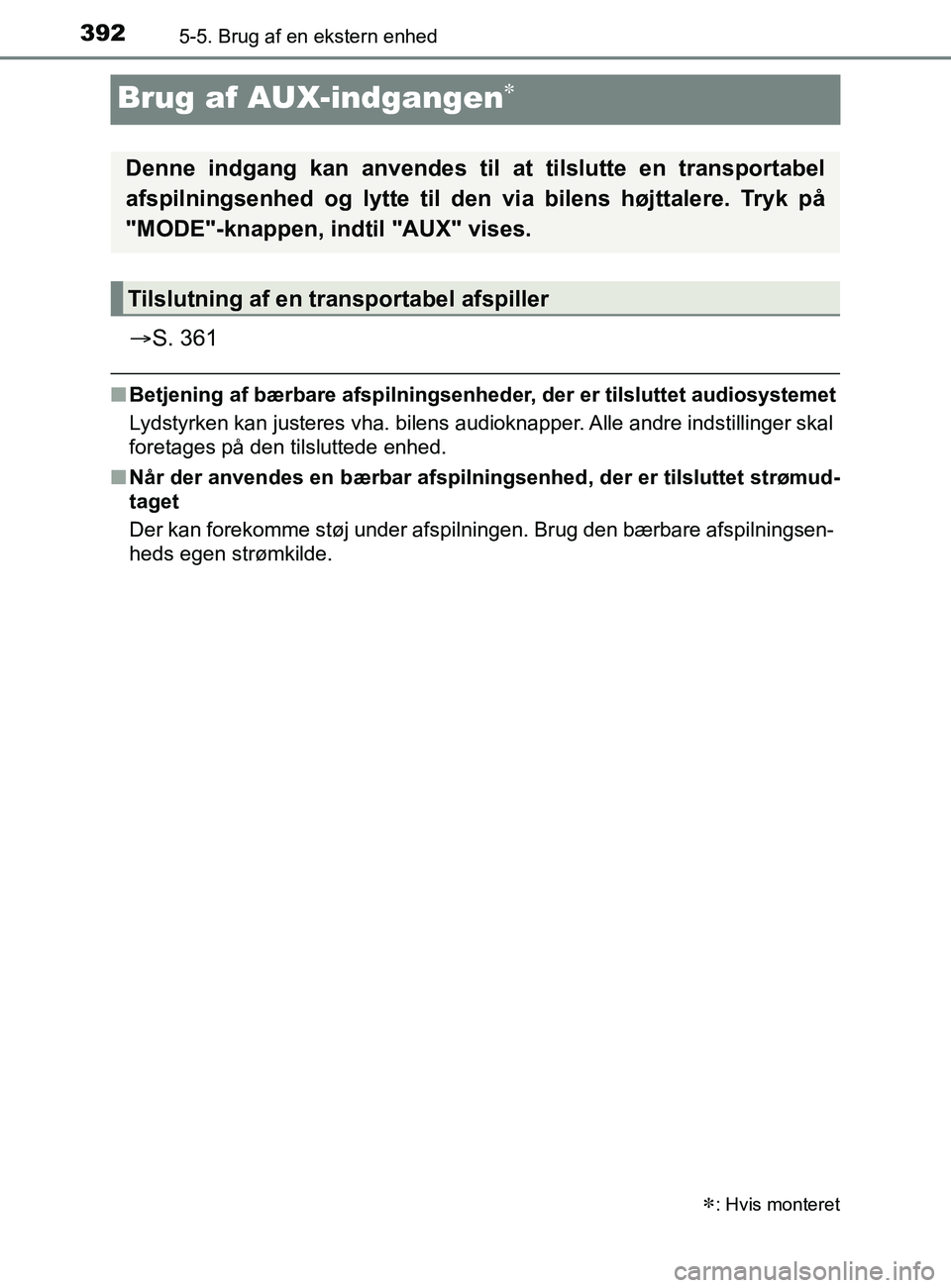TOYOTA YARIS 2020 Brugsanvisning (in Danish) 3925-5. Brug af en ekstern enhed
YARIS_F_OM_Europe_OM52K19DK
Brug af AUX-indgangen
S. 361
nBetjening af bærbare afspilningsenheder, der er tilsluttet audiosystemet
Lydstyrken kan justeres vha. TOYOTA YARIS 2020 Brugsanvisning (in Danish) 3925-5. Brug af en ekstern enhed
YARIS_F_OM_Europe_OM52K19DK
Brug af AUX-indgangen
S. 361
nBetjening af bærbare afspilningsenheder, der er tilsluttet audiosystemet
Lydstyrken kan justeres vha.