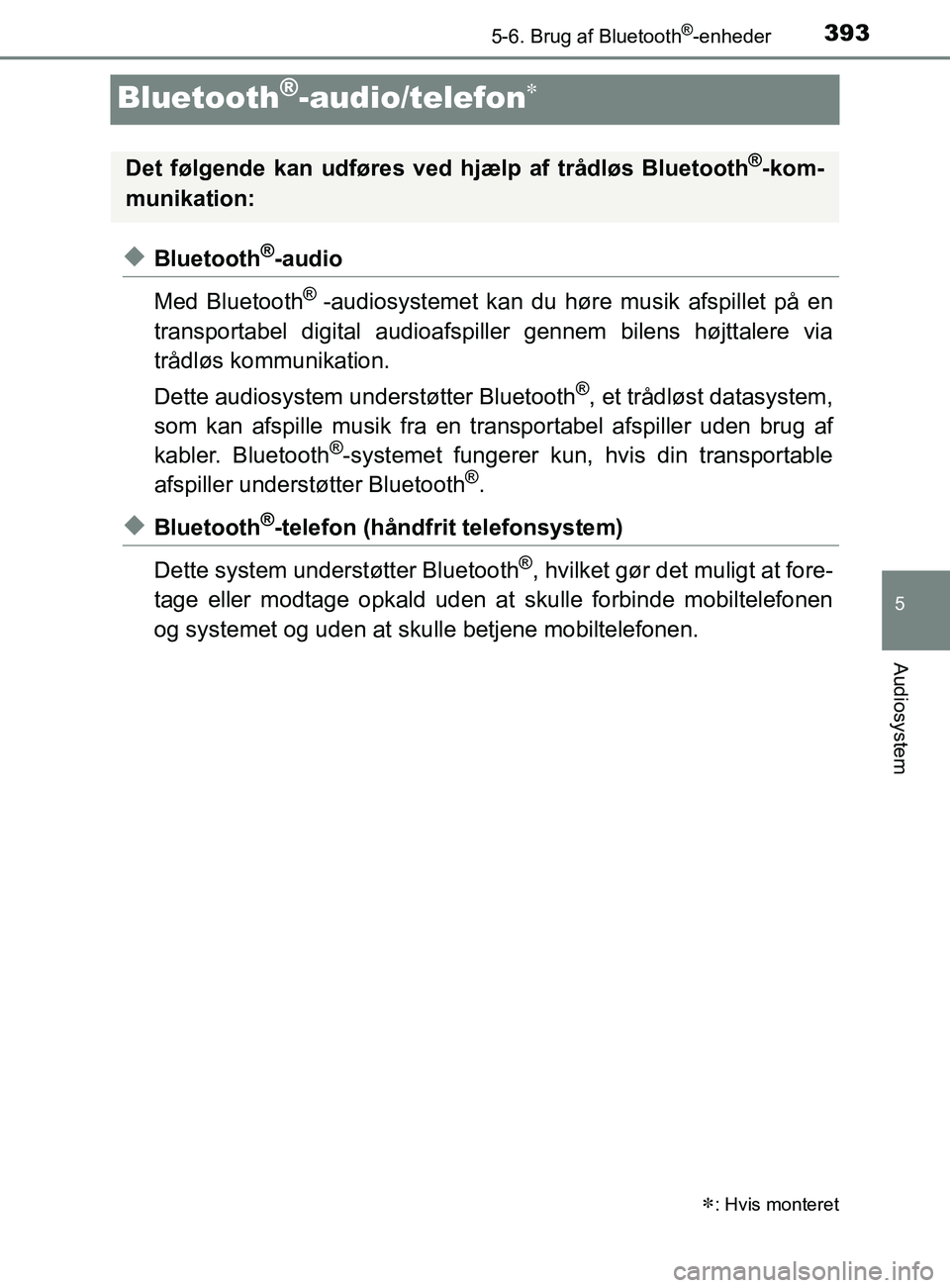 TOYOTA YARIS 2020 Brugsanvisning (in Danish) 3935-6. Brug af Bluetooth®-enheder
5
Audiosystem
YARIS_F_OM_Europe_OM52K19DK
Bluetooth®-audio/telefon
uBluetooth®-audio
Med Bluetooth
® -audiosystemet kan du hø re musik afspillet på en
trans TOYOTA YARIS 2020 Brugsanvisning (in Danish) 3935-6. Brug af Bluetooth®-enheder
5
Audiosystem
YARIS_F_OM_Europe_OM52K19DK
Bluetooth®-audio/telefon
uBluetooth®-audio
Med Bluetooth
® -audiosystemet kan du hø re musik afspillet på en
trans
