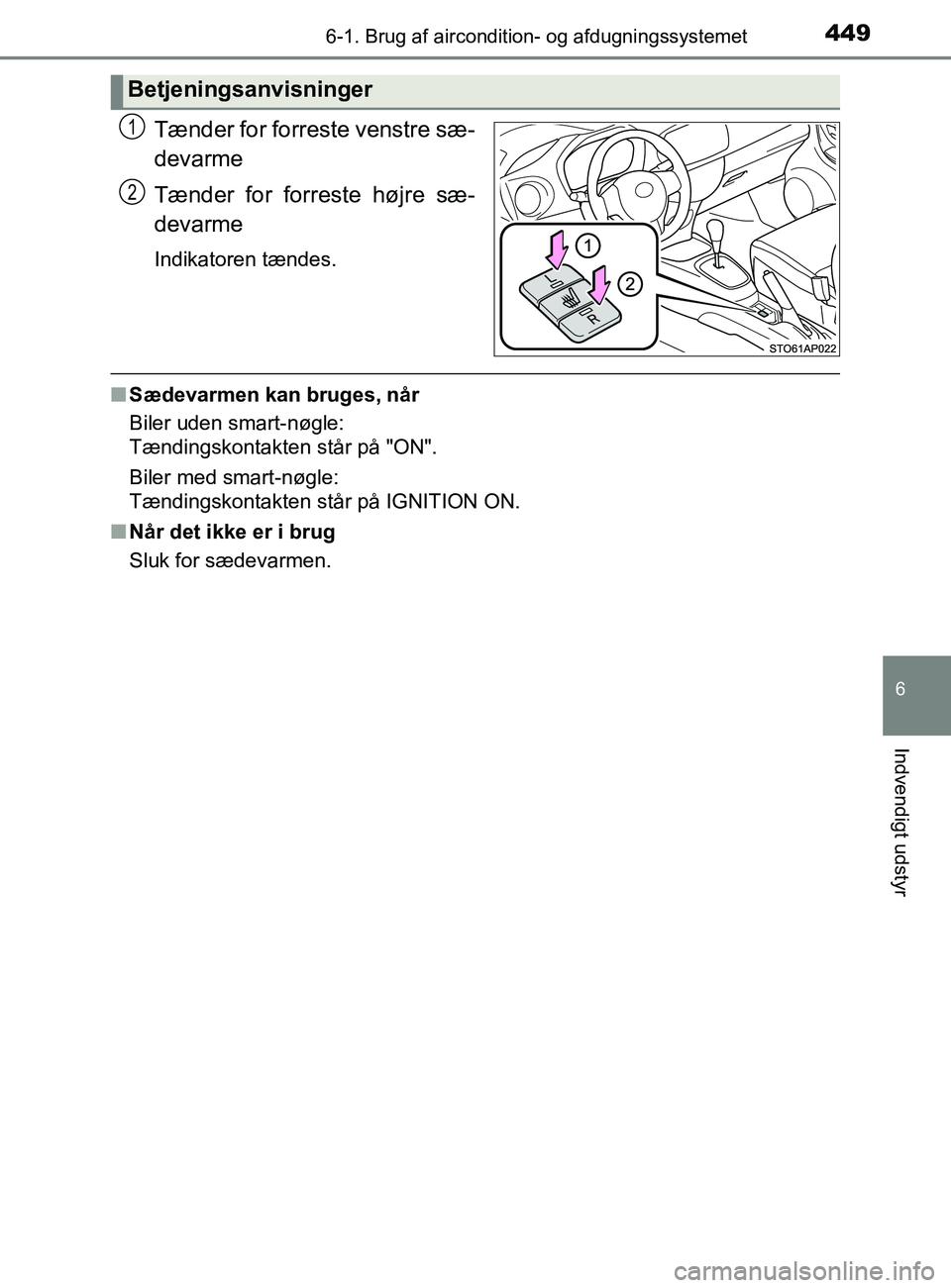 TOYOTA YARIS 2020 Brugsanvisning (in Danish) 4496-1. Brug af aircondition- og afdugningssystemet
6
Indvendigt udstyr
YARIS_F_OM_Europe_OM52K19DK
Tænder for forreste venstre sæ-
devarme
Tænder for forreste højre sæ-
devarme
Indikatoren tænd TOYOTA YARIS 2020 Brugsanvisning (in Danish) 4496-1. Brug af aircondition- og afdugningssystemet
6
Indvendigt udstyr
YARIS_F_OM_Europe_OM52K19DK
Tænder for forreste venstre sæ-
devarme
Tænder for forreste højre sæ-
devarme
Indikatoren tænd