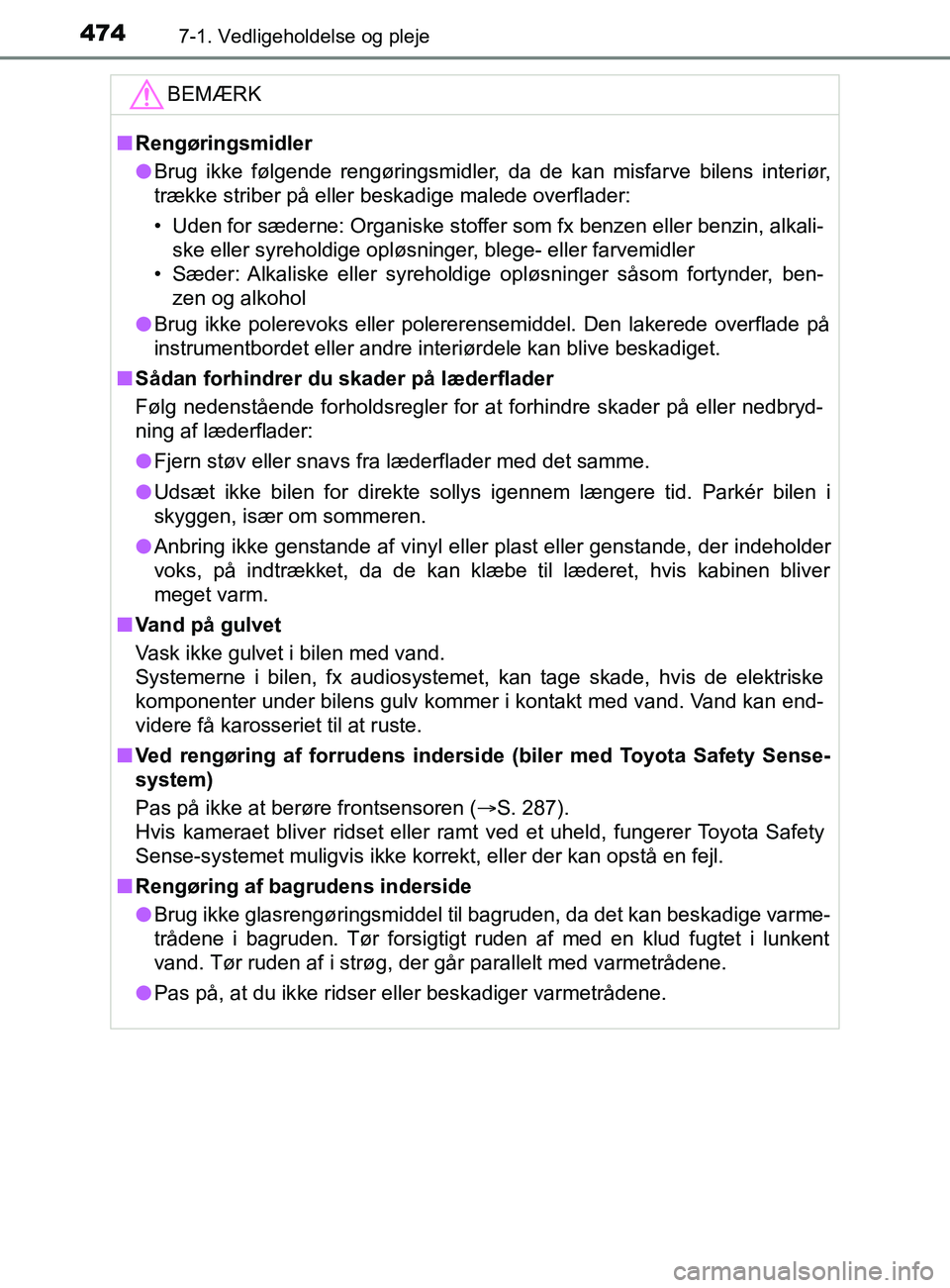 TOYOTA YARIS 2020 Brugsanvisning (in Danish) 4747-1. Vedligeholdelse og pleje
YARIS_F_OM_Europe_OM52K19DKBEMÆRK
n
Rengøringsmidler
l Brug ikke følgende rengøringsmidler, da de kan misfarve bilens interiør,
trække striber på eller beskadig TOYOTA YARIS 2020 Brugsanvisning (in Danish) 4747-1. Vedligeholdelse og pleje
YARIS_F_OM_Europe_OM52K19DKBEMÆRK
n
Rengøringsmidler
l Brug ikke følgende rengøringsmidler, da de kan misfarve bilens interiør,
trække striber på eller beskadig