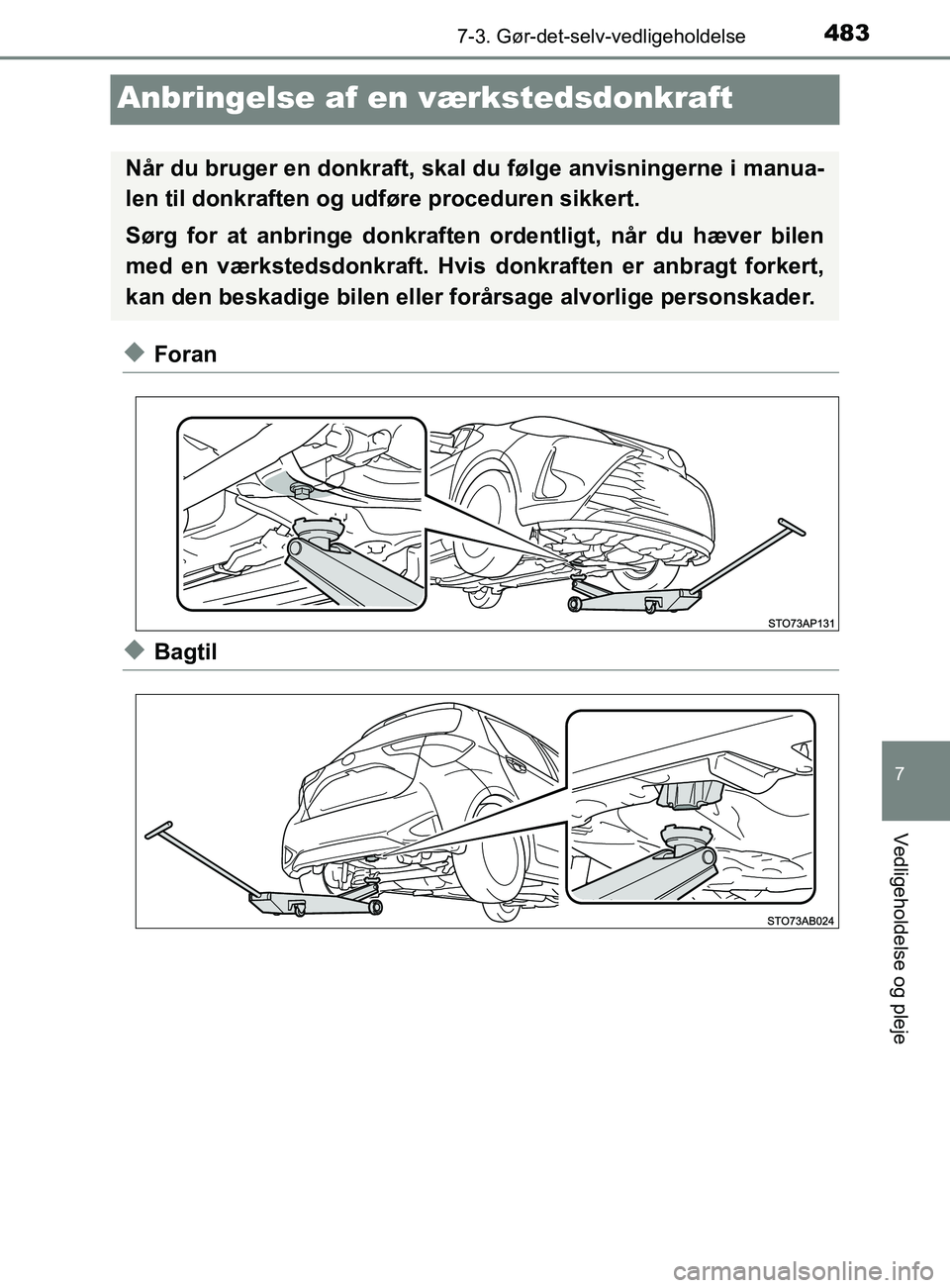 TOYOTA YARIS 2020  Brugsanvisning (in Danish) 4837-3. Gør-det-selv-vedligeholdelse
7
Vedligeholdelse og pleje
YARIS_F_OM_Europe_OM52K19DK
Anbringelse af en værkstedsdonkraft
uForan
uBagtil
Når du bruger en donkraft, skal  du følge anvisninger