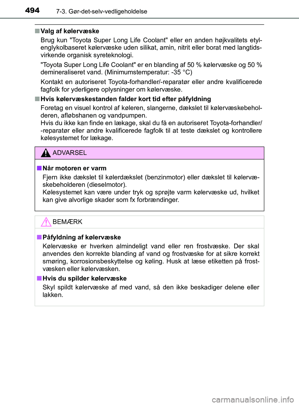 TOYOTA YARIS 2020 Brugsanvisning (in Danish) 4947-3. Gør-det-selv-vedligeholdelse
YARIS_F_OM_Europe_OM52K19DK
nValg af kølervæske
Brug kun "Toyota Super Long Life Coolant" eller en anden højkvalitets etyl-
englykolbaseret kølervæske uden s TOYOTA YARIS 2020 Brugsanvisning (in Danish) 4947-3. Gør-det-selv-vedligeholdelse
YARIS_F_OM_Europe_OM52K19DK
nValg af kølervæske
Brug kun "Toyota Super Long Life Coolant" eller en anden højkvalitets etyl-
englykolbaseret kølervæske uden s