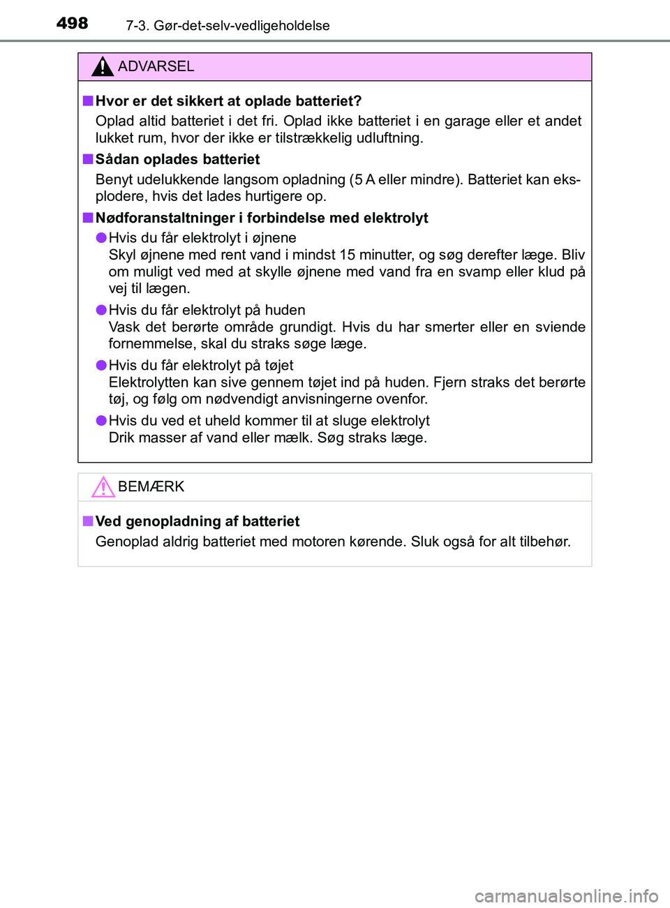 TOYOTA YARIS 2020 Brugsanvisning (in Danish) 4987-3. Gør-det-selv-vedligeholdelse
YARIS_F_OM_Europe_OM52K19DK
ADVARSEL
n Hvor er det sikkert at oplade batteriet?
Oplad altid batteriet i det fri. Oplad ikke batteriet i en garage eller et andet
l TOYOTA YARIS 2020 Brugsanvisning (in Danish) 4987-3. Gør-det-selv-vedligeholdelse
YARIS_F_OM_Europe_OM52K19DK
ADVARSEL
n Hvor er det sikkert at oplade batteriet?
Oplad altid batteriet i det fri. Oplad ikke batteriet i en garage eller et andet
l