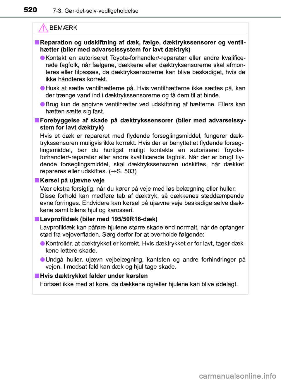 TOYOTA YARIS 2020 Brugsanvisning (in Danish) 5207-3. Gør-det-selv-vedligeholdelse
YARIS_F_OM_Europe_OM52K19DKBEMÆRK
n
Reparation og udskiftning af dæk, fælge, dæktrykssensorer og ventil-
hætter (biler med advarselssystem for lavt dæktryk) TOYOTA YARIS 2020 Brugsanvisning (in Danish) 5207-3. Gør-det-selv-vedligeholdelse
YARIS_F_OM_Europe_OM52K19DKBEMÆRK
n
Reparation og udskiftning af dæk, fælge, dæktrykssensorer og ventil-
hætter (biler med advarselssystem for lavt dæktryk)