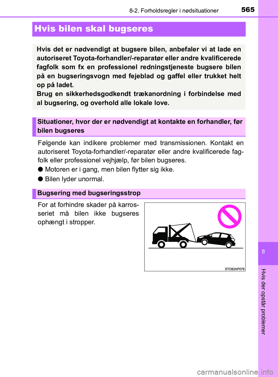 TOYOTA YARIS 2020  Brugsanvisning (in Danish) 5658-2. Forholdsregler i nødsituationer
8
Hvis der opstår problemer
YARIS_F_OM_Europe_OM52K19DK
Hvis bilen skal bugseres
Følgende kan indikere problemer med transmissionen. Kontakt en
autoriseret T