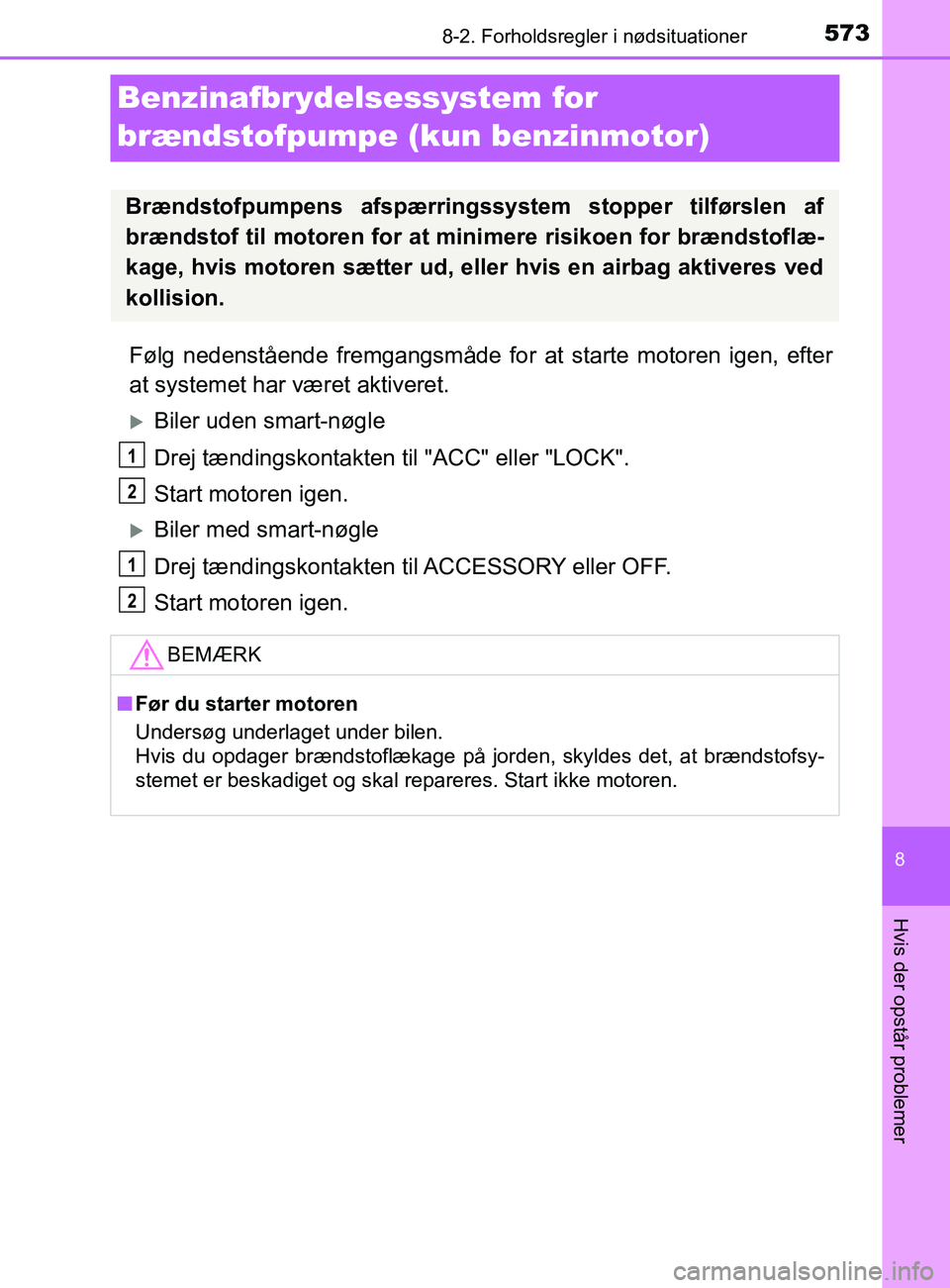 TOYOTA YARIS 2020 Brugsanvisning (in Danish) 5738-2. Forholdsregler i nødsituationer
8
Hvis der opstår problemer
YARIS_F_OM_Europe_OM52K19DK
Benzinafbrydelsessystem for
brændstofpumpe (kun benzinmotor)
Følg nedenstående fremgangsmåde for TOYOTA YARIS 2020 Brugsanvisning (in Danish) 5738-2. Forholdsregler i nødsituationer
8
Hvis der opstår problemer
YARIS_F_OM_Europe_OM52K19DK
Benzinafbrydelsessystem for
brændstofpumpe (kun benzinmotor)
Følg nedenstående fremgangsmåde for