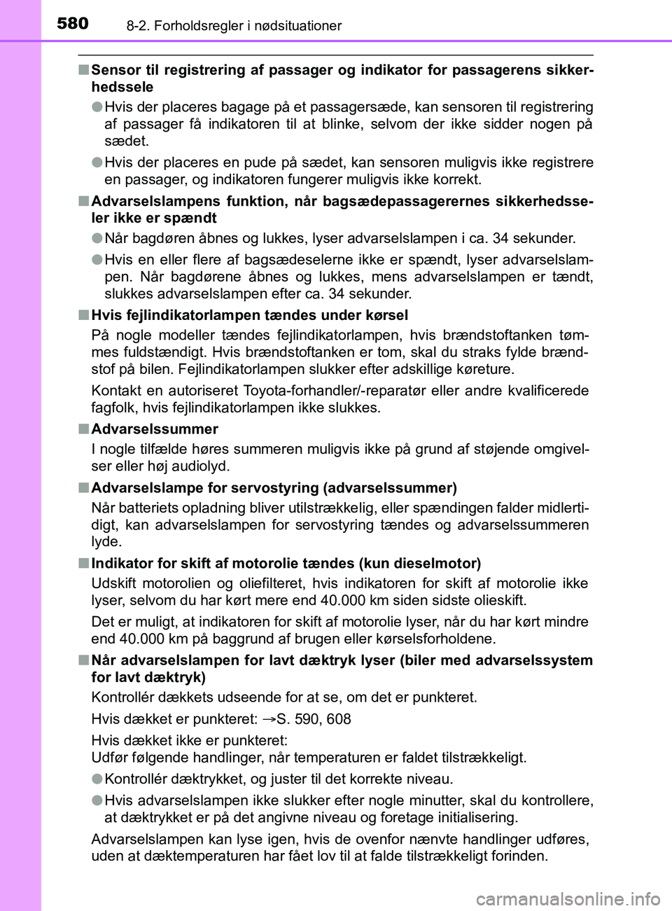 TOYOTA YARIS 2020 Brugsanvisning (in Danish) 5808-2. Forholdsregler i nødsituationer
YARIS_F_OM_Europe_OM52K19DK
nSensor til registrering af passager og indikator for passagerens sikker-
hedssele
l Hvis der placeres bagage på et passagersæde TOYOTA YARIS 2020 Brugsanvisning (in Danish) 5808-2. Forholdsregler i nødsituationer
YARIS_F_OM_Europe_OM52K19DK
nSensor til registrering af passager og indikator for passagerens sikker-
hedssele
l Hvis der placeres bagage på et passagersæde
