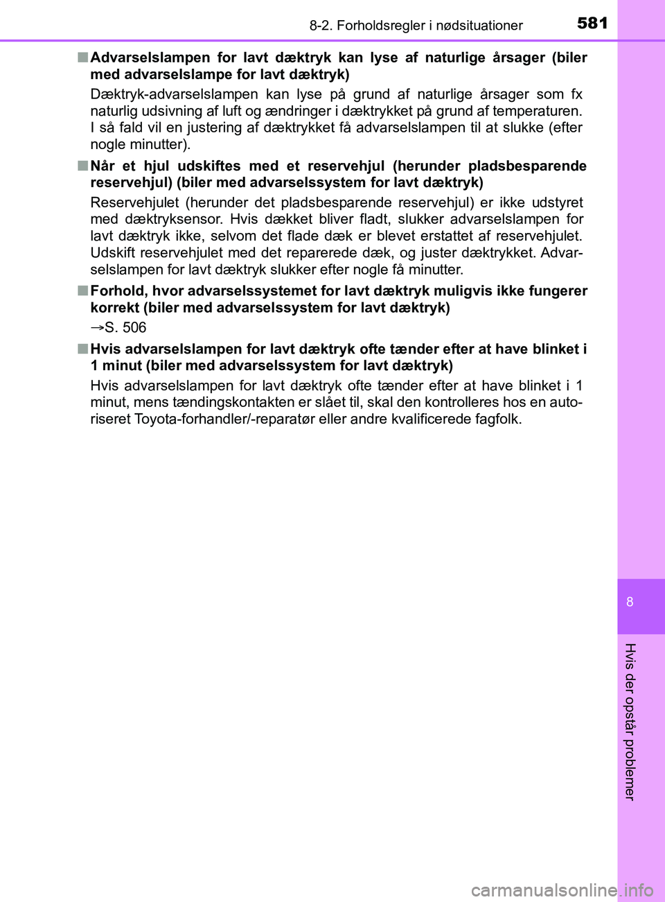 TOYOTA YARIS 2020 Brugsanvisning (in Danish) 5818-2. Forholdsregler i nødsituationer
8
Hvis der opstår problemer
YARIS_F_OM_Europe_OM52K19DKn
Advarselslampen for lavt dæktryk kan lyse af naturlige årsager (biler
med advarselslampe for lavt TOYOTA YARIS 2020 Brugsanvisning (in Danish) 5818-2. Forholdsregler i nødsituationer
8
Hvis der opstår problemer
YARIS_F_OM_Europe_OM52K19DKn
Advarselslampen for lavt dæktryk kan lyse af naturlige årsager (biler
med advarselslampe for lavt