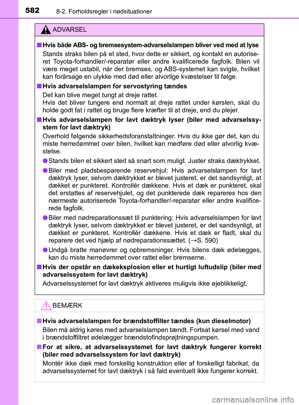 TOYOTA YARIS 2020 Brugsanvisning (in Danish) 5828-2. Forholdsregler i nødsituationer
YARIS_F_OM_Europe_OM52K19DK
ADVARSEL
n
Hvis både ABS- og bremsesystem-advarselslampen bliver ved med at lyse
Stands straks bilen på et sted, hvor dette er si TOYOTA YARIS 2020 Brugsanvisning (in Danish) 5828-2. Forholdsregler i nødsituationer
YARIS_F_OM_Europe_OM52K19DK
ADVARSEL
n
Hvis både ABS- og bremsesystem-advarselslampen bliver ved med at lyse
Stands straks bilen på et sted, hvor dette er si