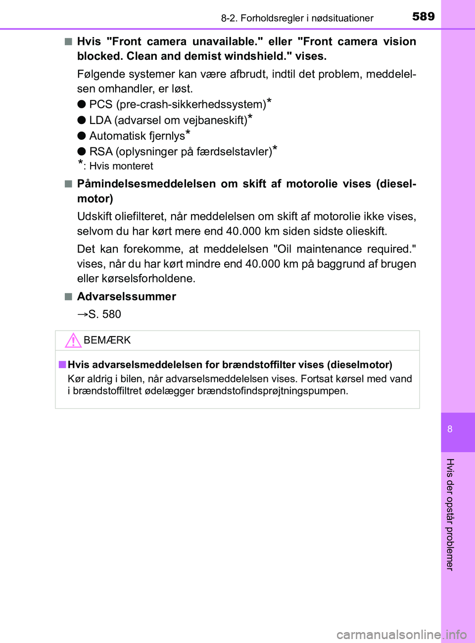 TOYOTA YARIS 2020 Brugsanvisning (in Danish) 5898-2. Forholdsregler i nødsituationer
8
Hvis der opstår problemer
YARIS_F_OM_Europe_OM52K19DKn
Hvis "Front camera unavailable." eller "Front camera vision
blocked. Clean and demi
st windshield." v TOYOTA YARIS 2020 Brugsanvisning (in Danish) 5898-2. Forholdsregler i nødsituationer
8
Hvis der opstår problemer
YARIS_F_OM_Europe_OM52K19DKn
Hvis "Front camera unavailable." eller "Front camera vision
blocked. Clean and demi
st windshield." v