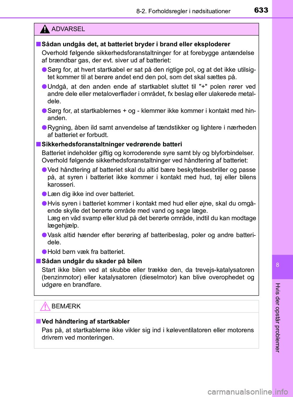 TOYOTA YARIS 2020 Brugsanvisning (in Danish) 6338-2. Forholdsregler i nødsituationer
8
Hvis der opstår problemer
YARIS_F_OM_Europe_OM52K19DK
ADVARSEL
n Sådan undgås det, at batteriet br yder i brand eller eksploderer
Overhold følgende sikke TOYOTA YARIS 2020 Brugsanvisning (in Danish) 6338-2. Forholdsregler i nødsituationer
8
Hvis der opstår problemer
YARIS_F_OM_Europe_OM52K19DK
ADVARSEL
n Sådan undgås det, at batteriet br yder i brand eller eksploderer
Overhold følgende sikke