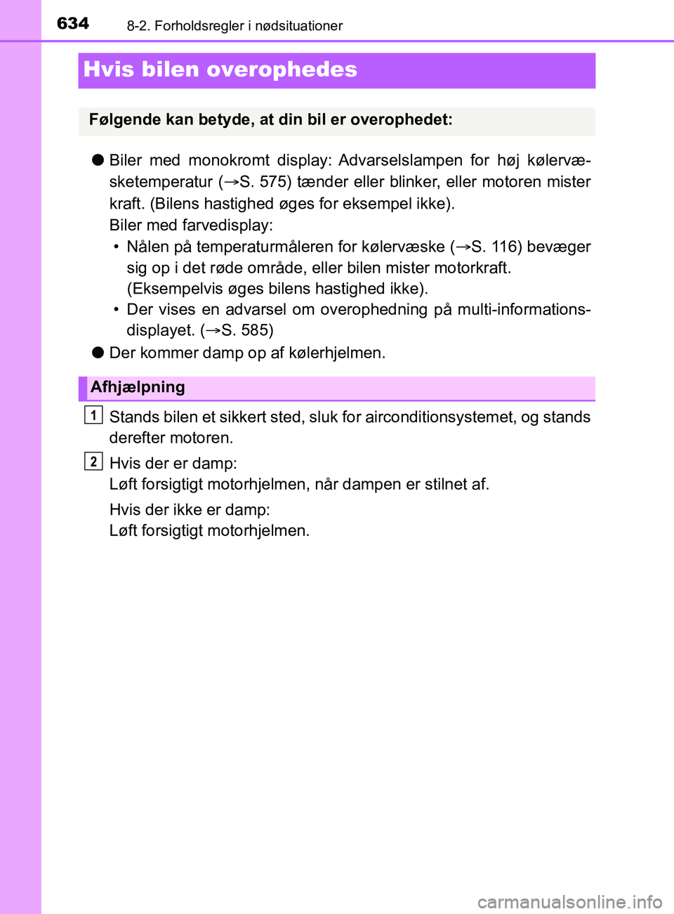 TOYOTA YARIS 2020 Brugsanvisning (in Danish) 6348-2. Forholdsregler i nødsituationer
YARIS_F_OM_Europe_OM52K19DK
Hvis bilen overophedes
lBiler med monokromt display: Advarselslampen for høj kølervæ-
sketemperatur ( S. 575) tænder eller b TOYOTA YARIS 2020 Brugsanvisning (in Danish) 6348-2. Forholdsregler i nødsituationer
YARIS_F_OM_Europe_OM52K19DK
Hvis bilen overophedes
lBiler med monokromt display: Advarselslampen for høj kølervæ-
sketemperatur ( S. 575) tænder eller b