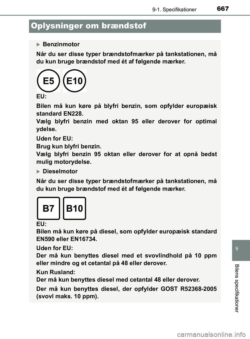 TOYOTA YARIS 2020 Brugsanvisning (in Danish) 6679-1. Specifikationer
9
Bilens specifikationer
YARIS_F_OM_Europe_OM52K19DK
Oplysninger om brændstof
Benzinmotor
Når du ser disse typer brændsto fmærker på tankstationen, må
du kun bruge br TOYOTA YARIS 2020 Brugsanvisning (in Danish) 6679-1. Specifikationer
9
Bilens specifikationer
YARIS_F_OM_Europe_OM52K19DK
Oplysninger om brændstof
Benzinmotor
Når du ser disse typer brændsto fmærker på tankstationen, må
du kun bruge br