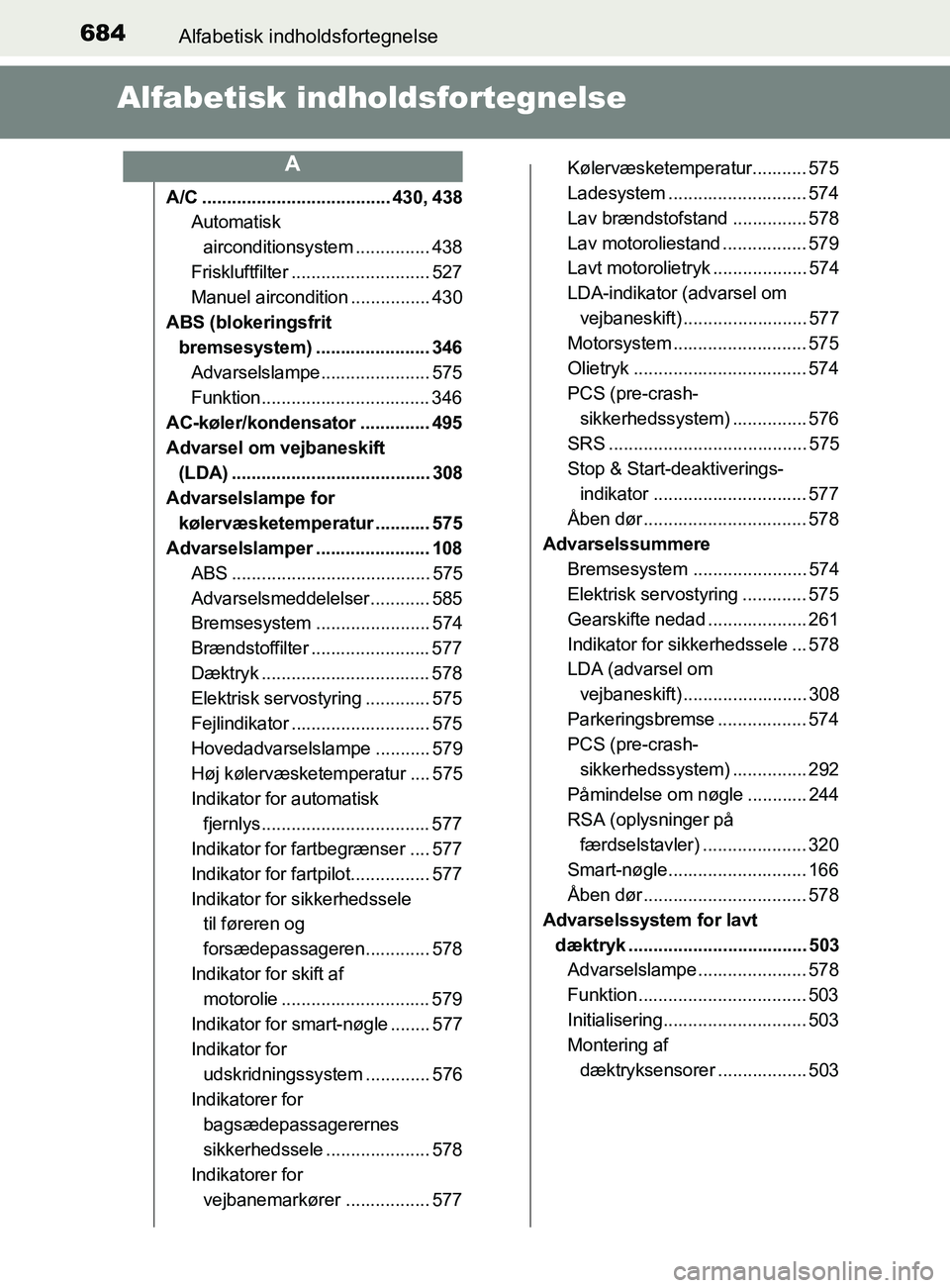 TOYOTA YARIS 2020  Brugsanvisning (in Danish) 684Alfabetisk indholdsfortegnelse
YARIS_F_OM_Europe_OM52K19DK
Alfabetisk indholdsfortegnelse
A/C ...................................... 430, 438
Automatisk 
airconditionsystem ............... 438
Fris