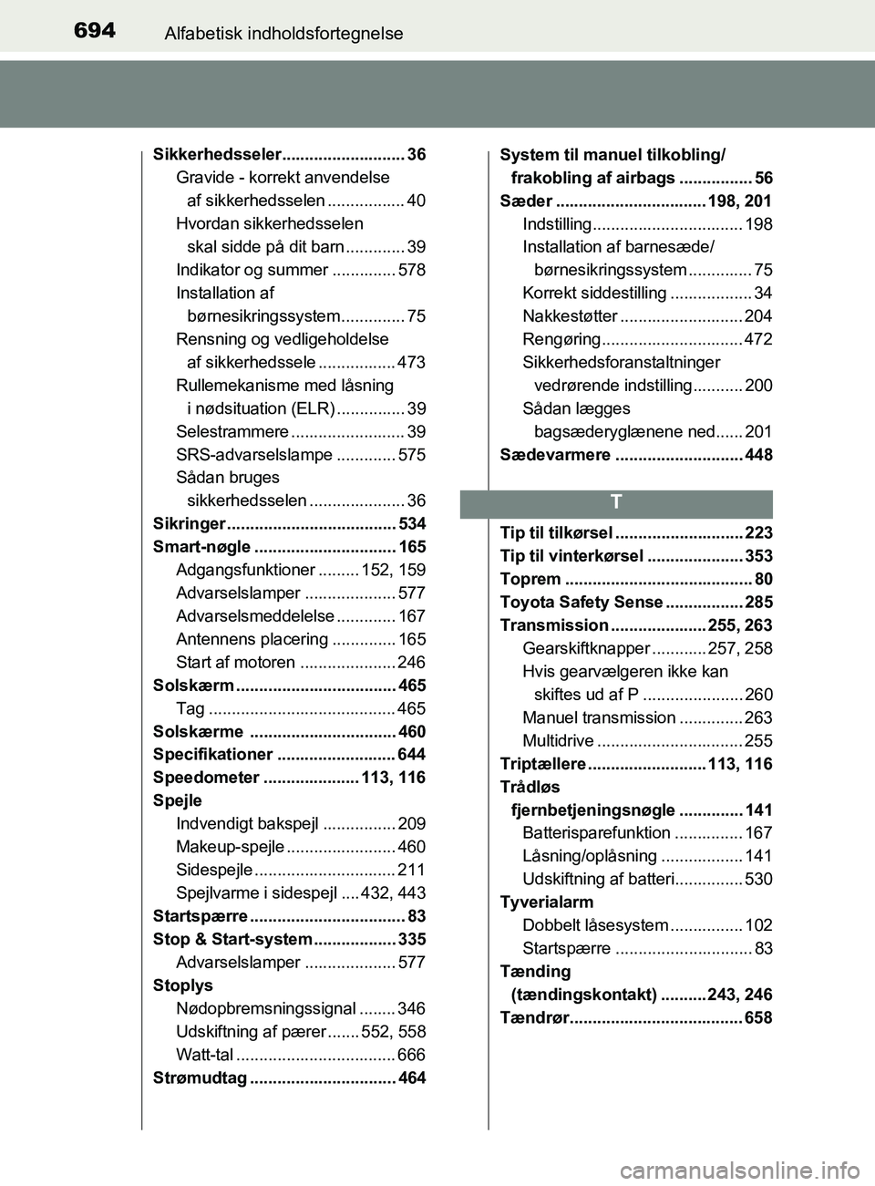 TOYOTA YARIS 2020 Brugsanvisning (in Danish) 694Alfabetisk indholdsfortegnelse
YARIS_F_OM_Europe_OM52K19DK
Sikkerhedsseler........................... 36Gravide - korrekt anvendelse
af sikkerhedsselen ................. 40
Hvordan sikkerhedsselen TOYOTA YARIS 2020 Brugsanvisning (in Danish) 694Alfabetisk indholdsfortegnelse
YARIS_F_OM_Europe_OM52K19DK
Sikkerhedsseler........................... 36Gravide - korrekt anvendelse
af sikkerhedsselen ................. 40
Hvordan sikkerhedsselen