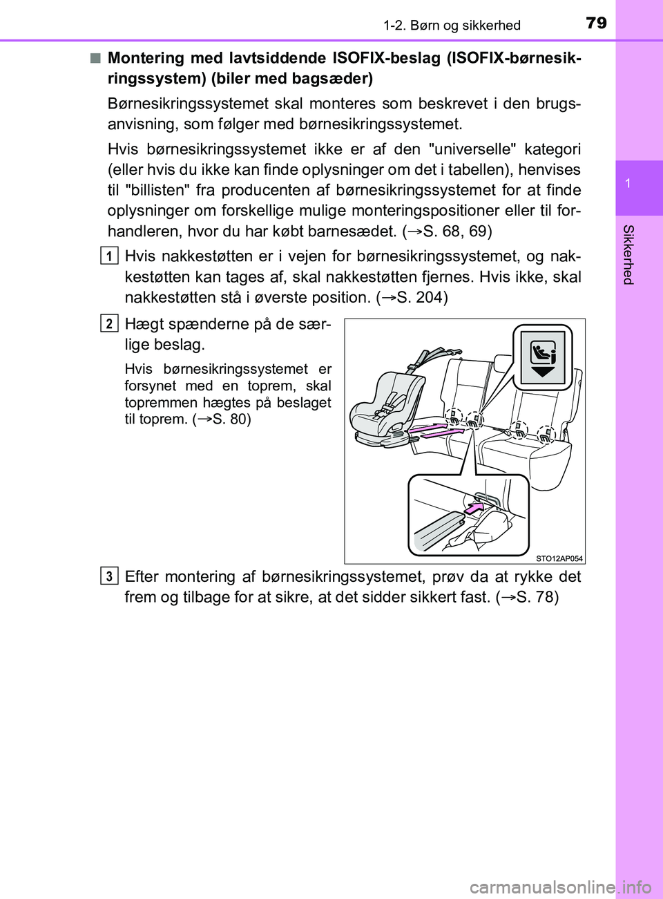 TOYOTA YARIS 2020 Brugsanvisning (in Danish) 791-2. Børn og sikkerhed
1
Sikkerhed
YARIS_F_OM_Europe_OM52K19DKn
Montering med lavtsiddende ISOFIX-beslag (ISO
FIX-børnesik-
ringssystem) (biler med bagsæder)
Børnesikringssystemet skal mont eres TOYOTA YARIS 2020 Brugsanvisning (in Danish) 791-2. Børn og sikkerhed
1
Sikkerhed
YARIS_F_OM_Europe_OM52K19DKn
Montering med lavtsiddende ISOFIX-beslag (ISO
FIX-børnesik-
ringssystem) (biler med bagsæder)
Børnesikringssystemet skal mont eres